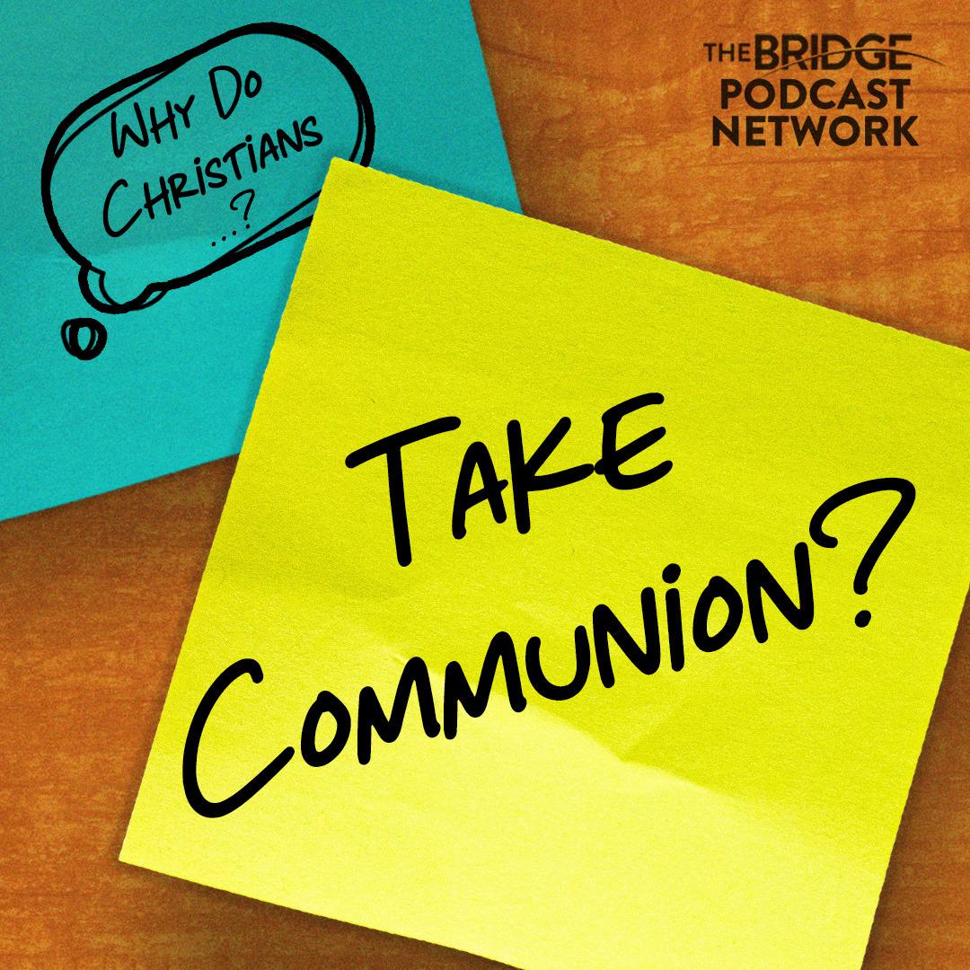 Why Do Christians Take Communion?