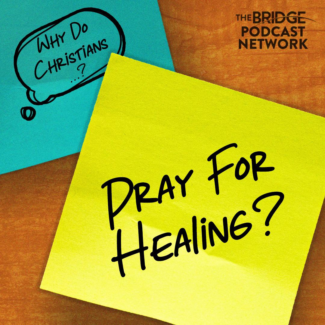Why do Christians pray for healing?