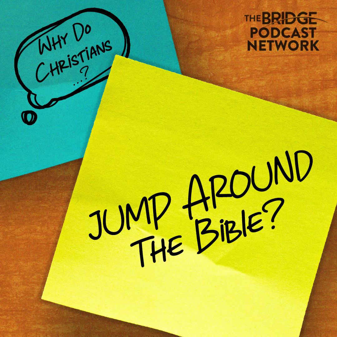 Why Do Christians Jump Around The Bible?