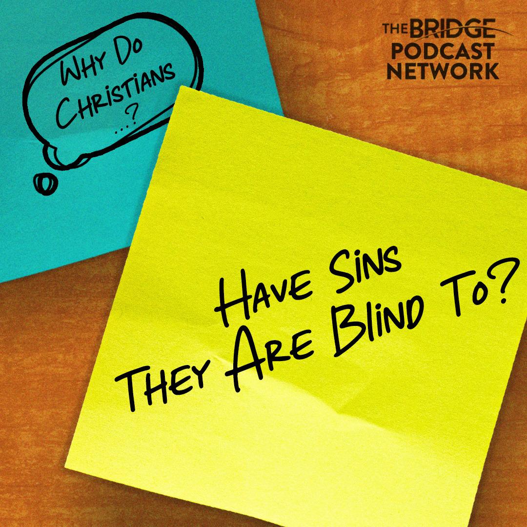 Why Do Christians Have Sins They Are Blind To?