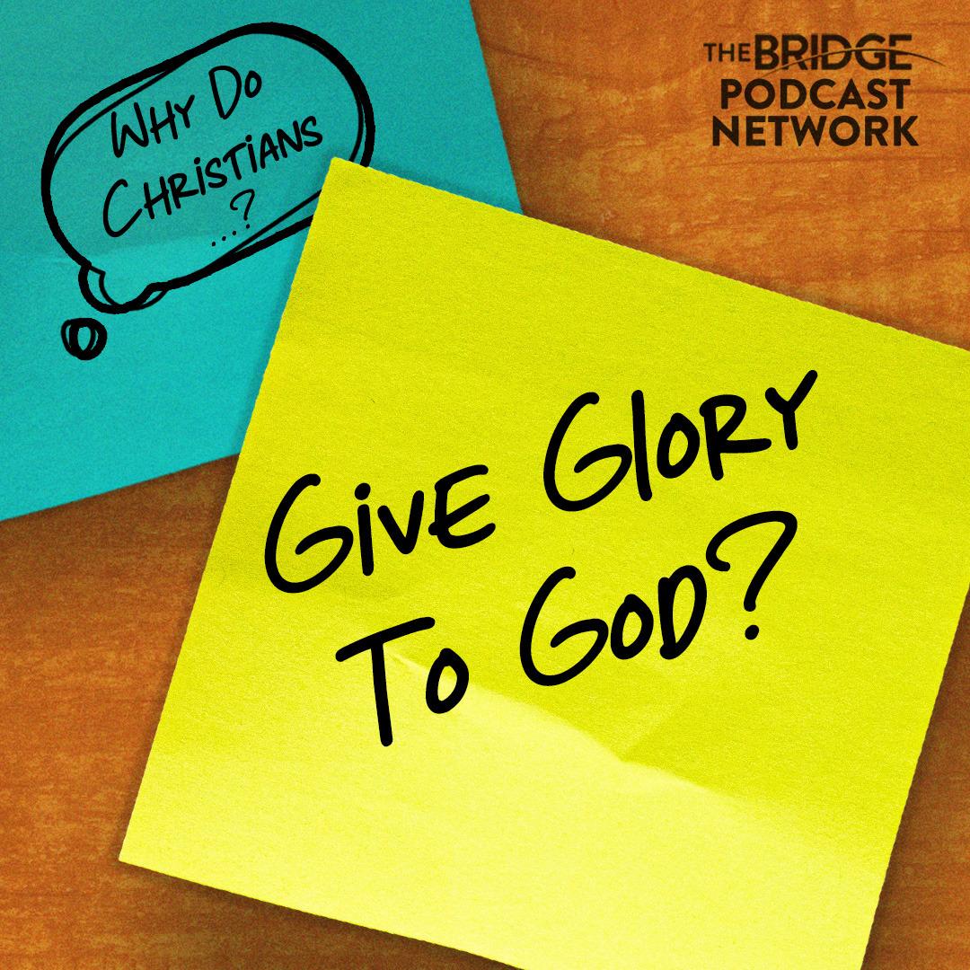Why Do Christians Give Glory To God?