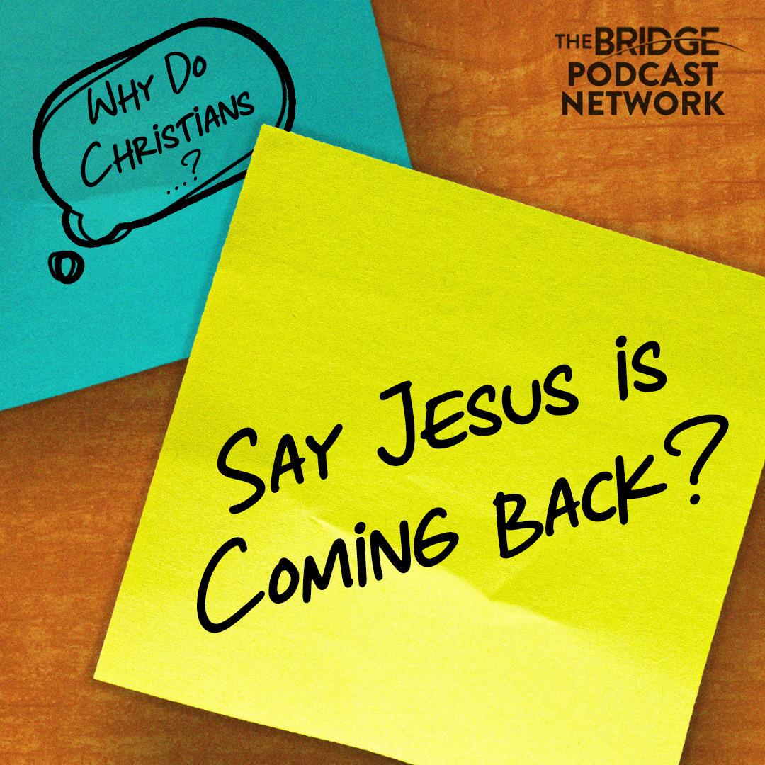 Why Do Christians Say Jesus Is Coming Back?