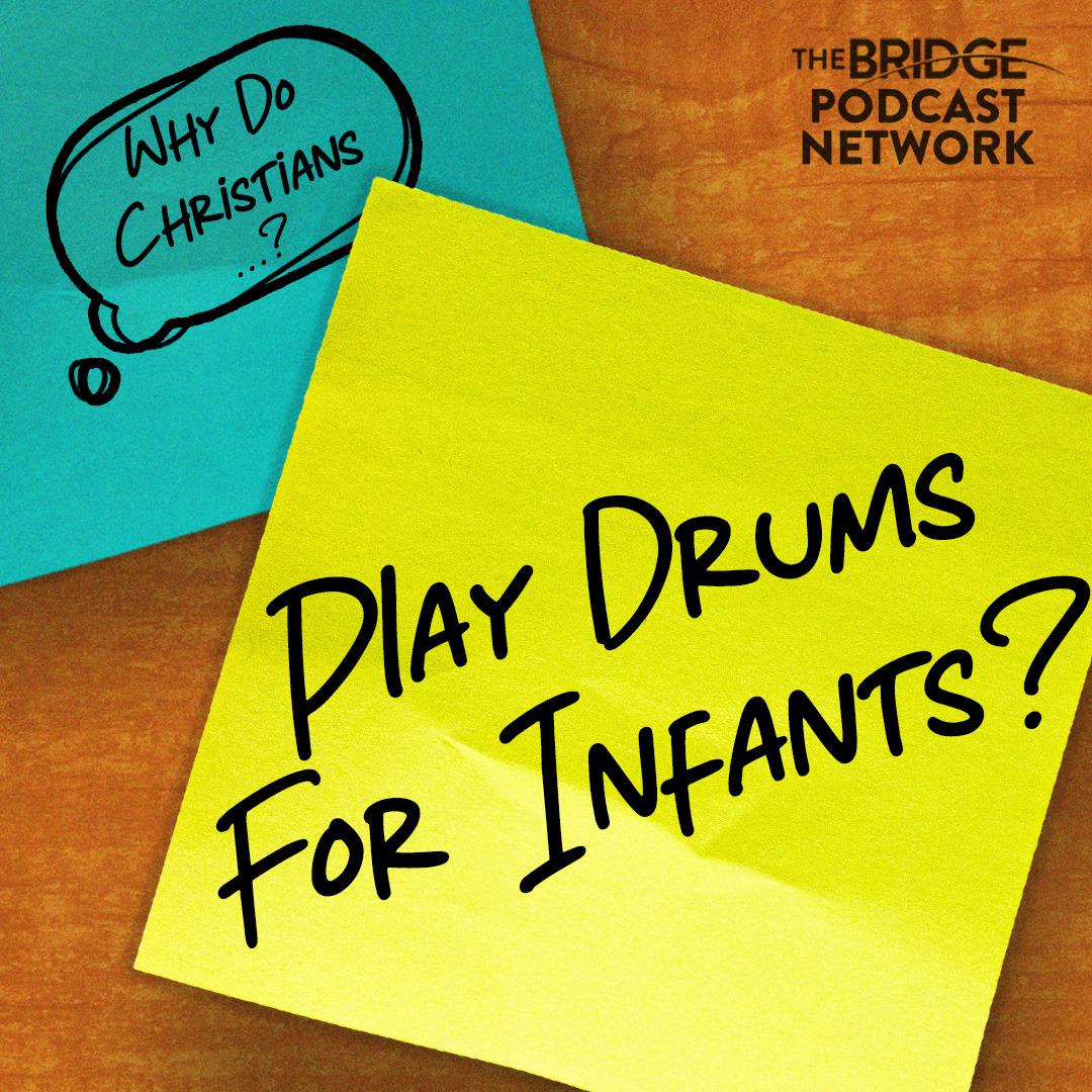 Why Do Christians Play Drums For Infants?