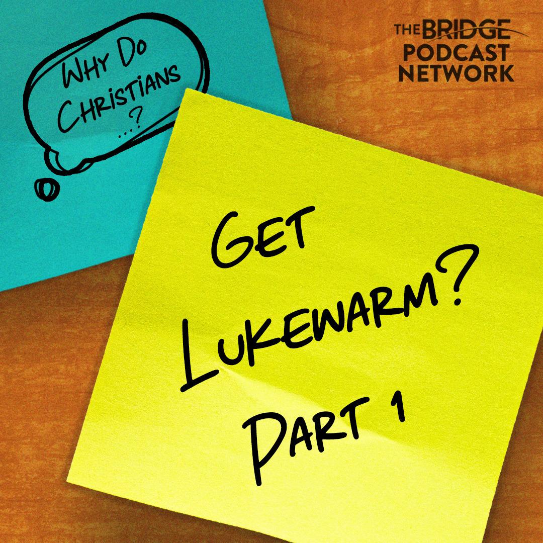 Why Do Christians Get Luke Warm? Part 1