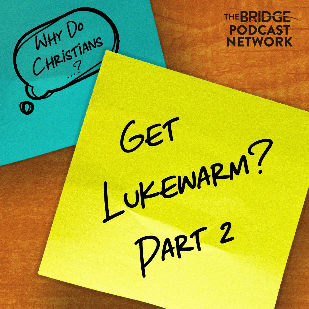Why Do Christians Get Luke Warm? Part 2