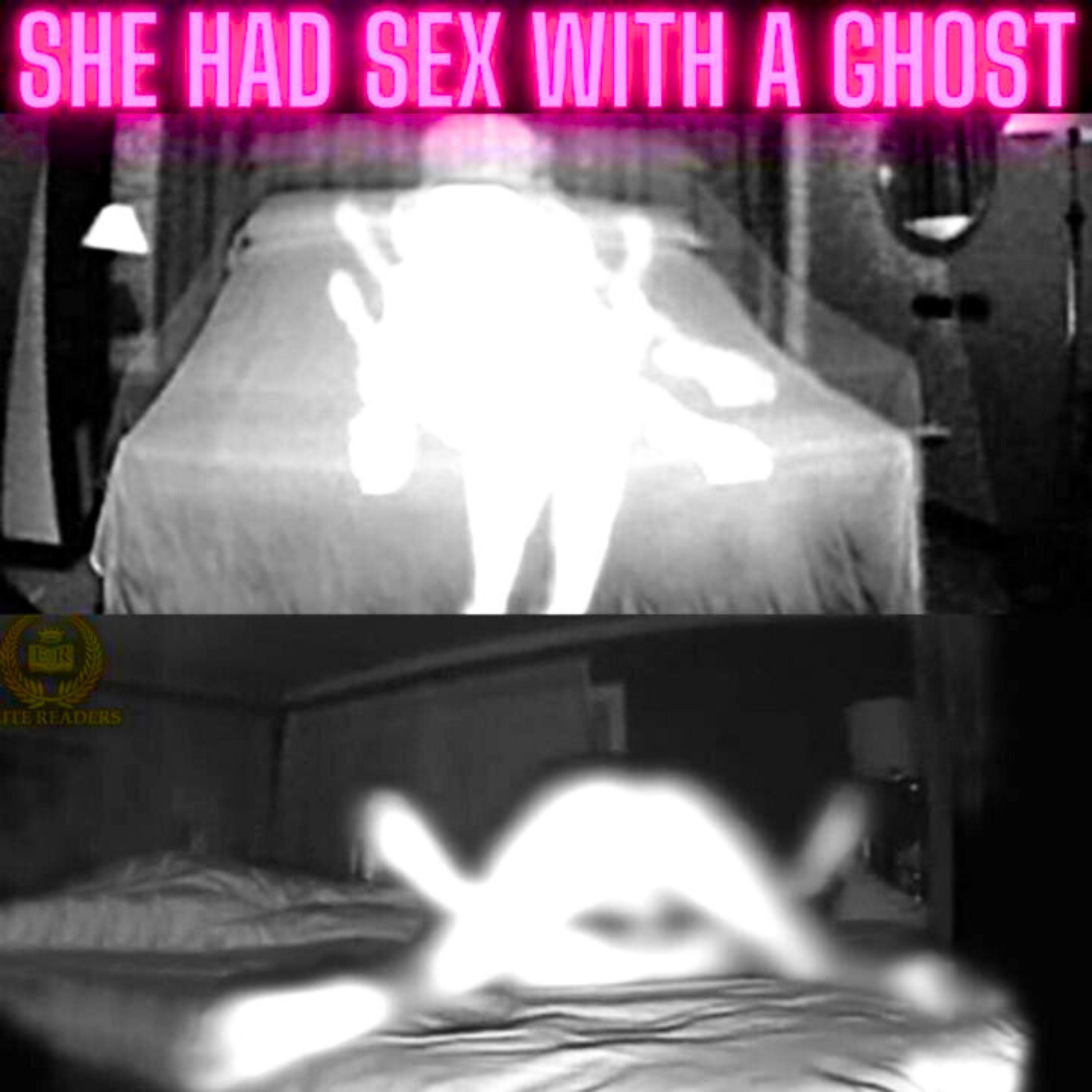 Woman Has Sex With A Ghost