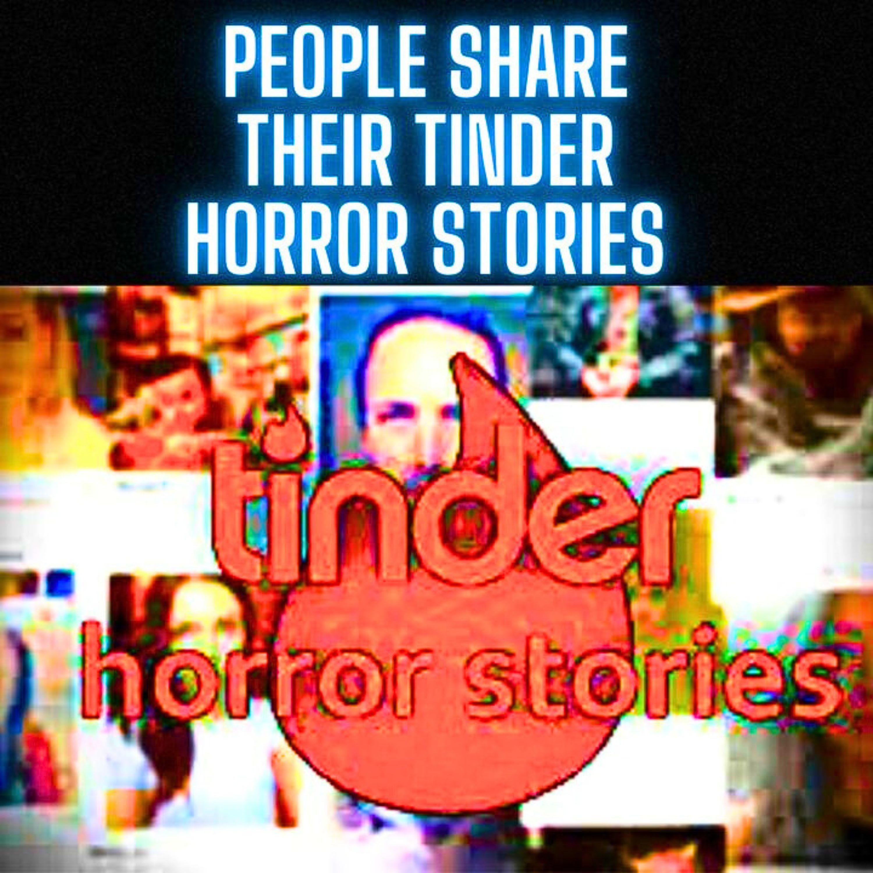 People Share Their TINDER Horror STORIES