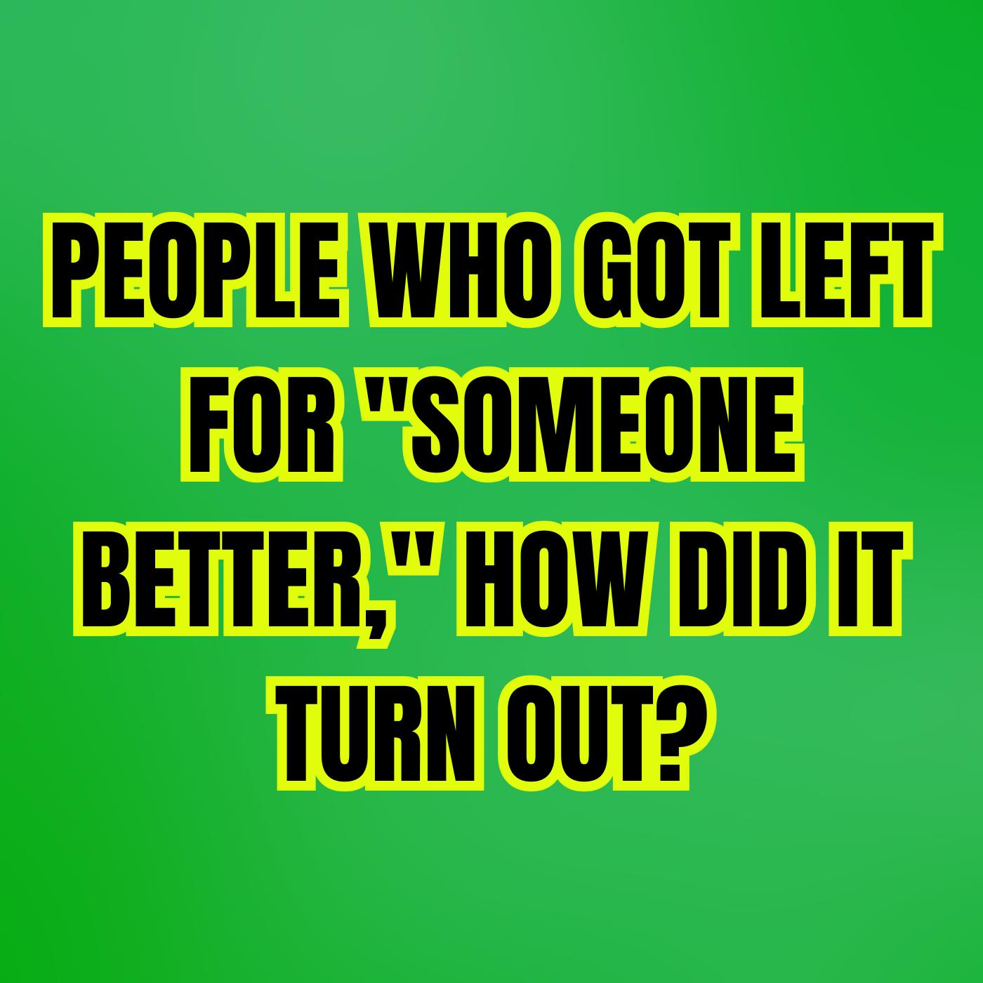 PEOPLE Who Got Left For 