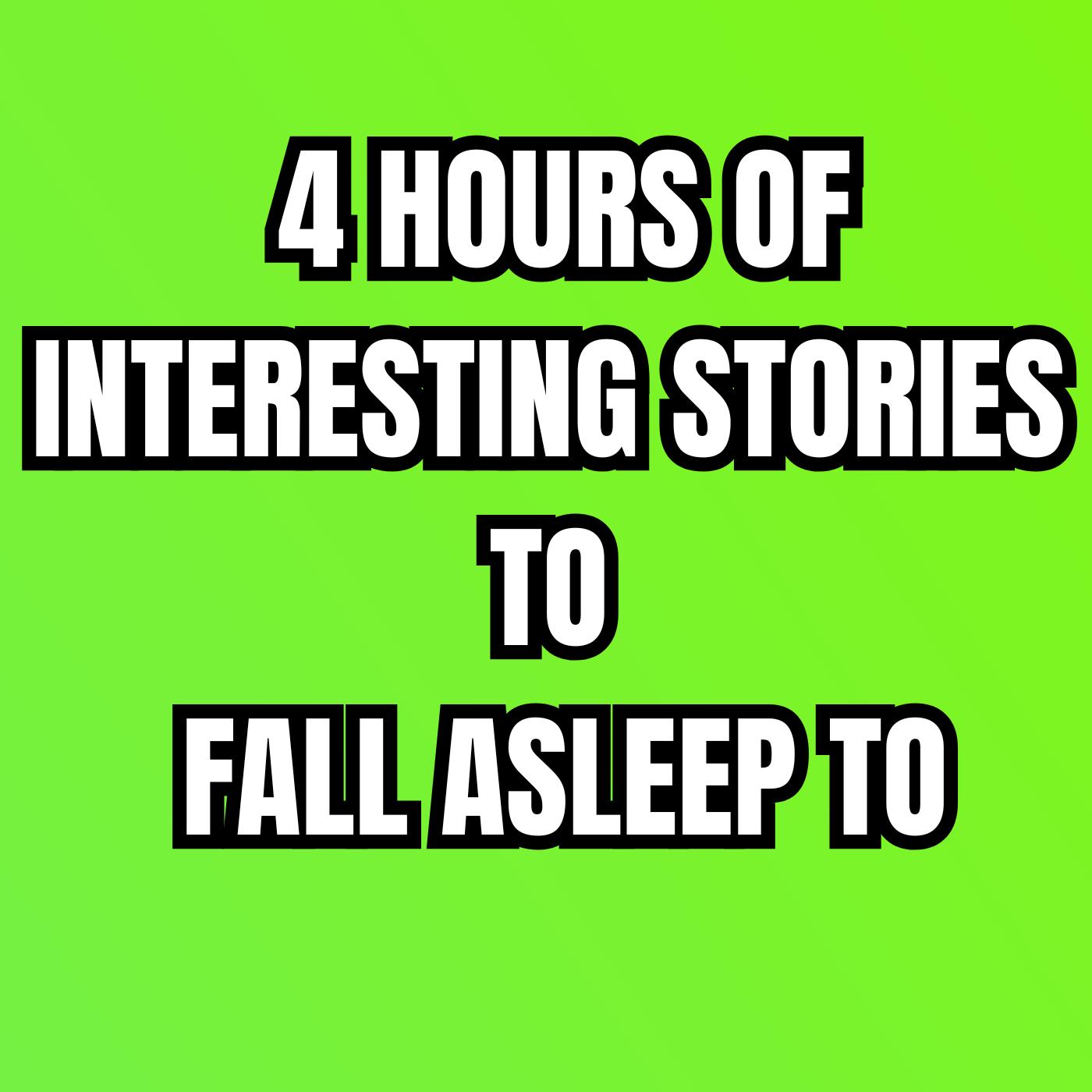 4 Hours Of Interesting Stories To Fall Asleep To