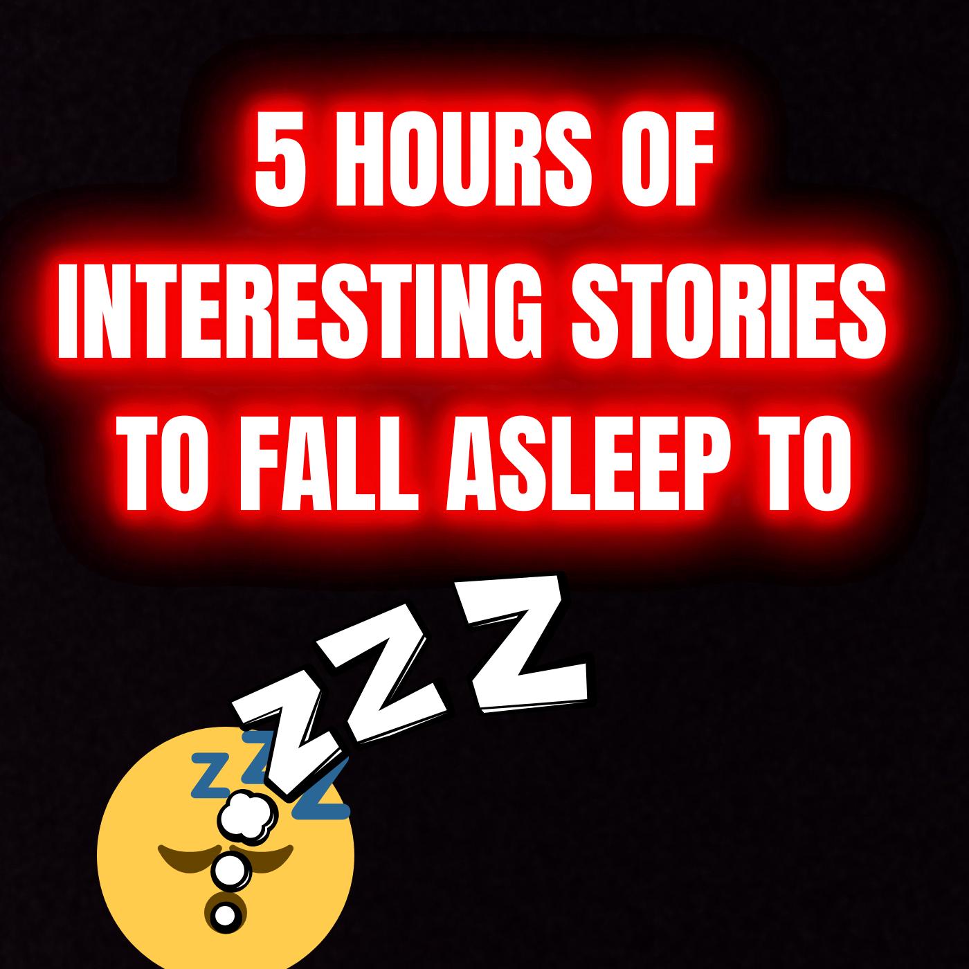 5 Hours Of Interesting Stories To Fall Asleep To