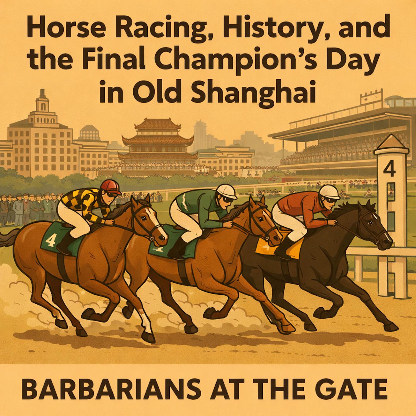Barbarians Remix: Horse Racing, History, and the Final Champion's Day in Old Shanghai