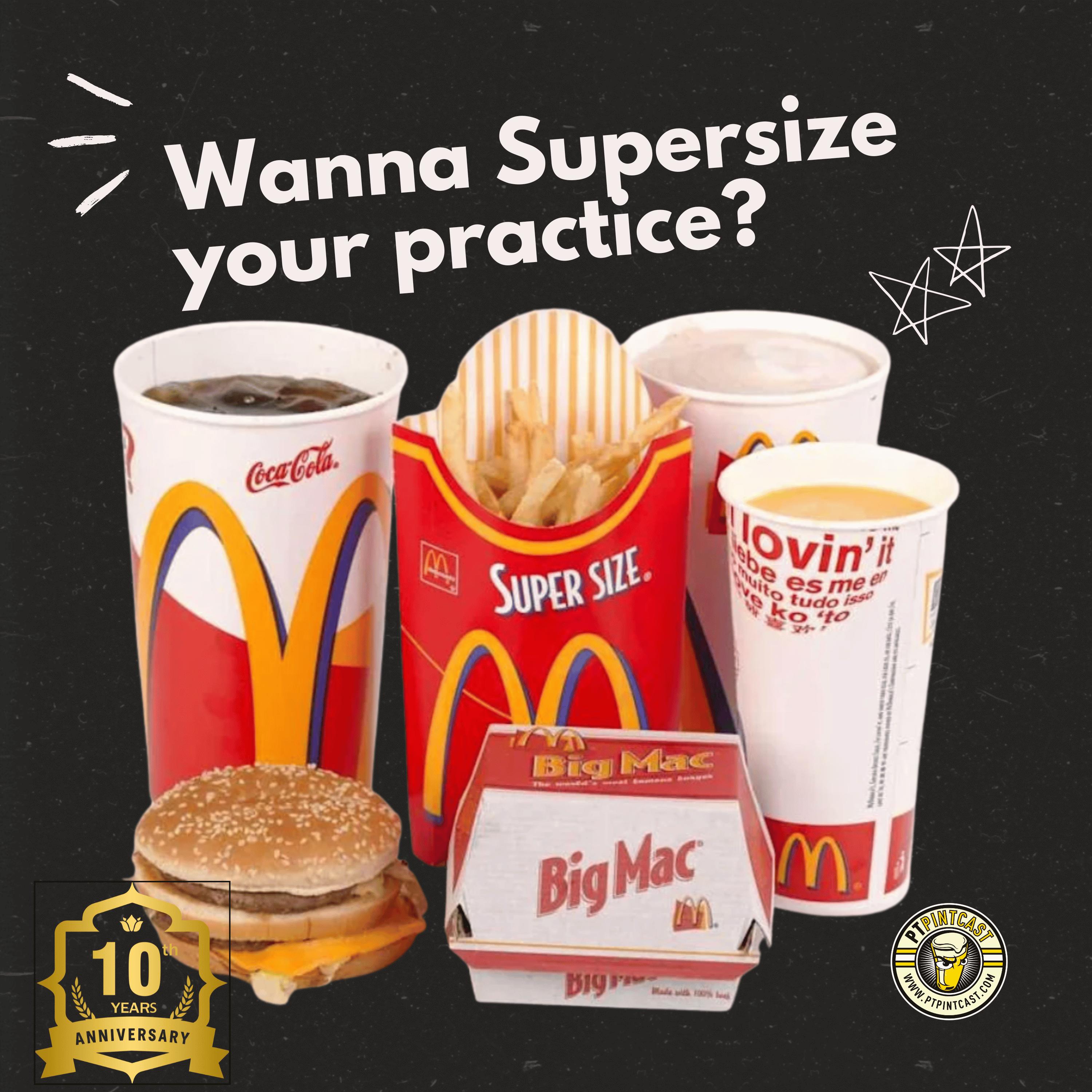 Would You Like to Supersize Your Practice?