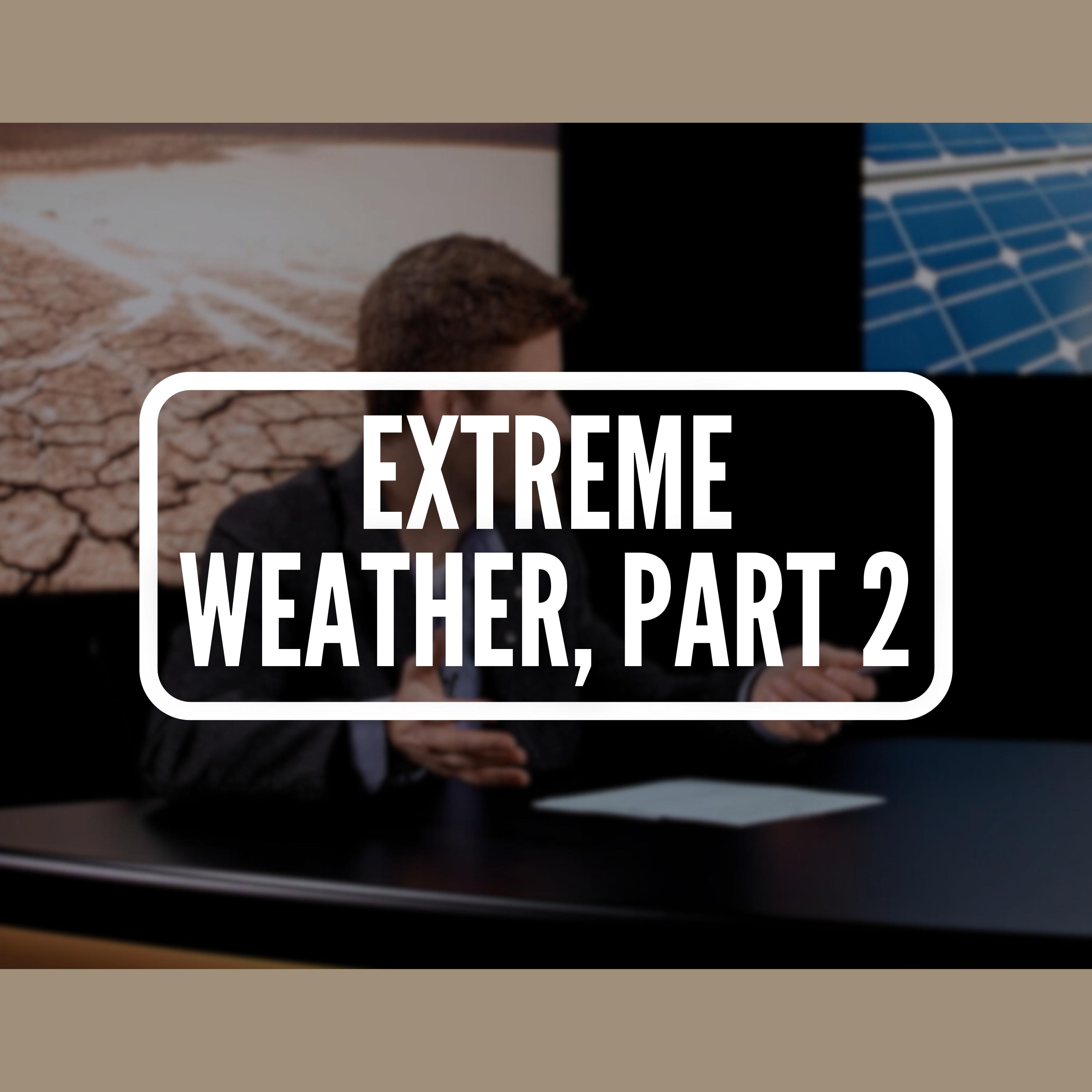 Extreme Weather part 2 Extreme Weather part 2