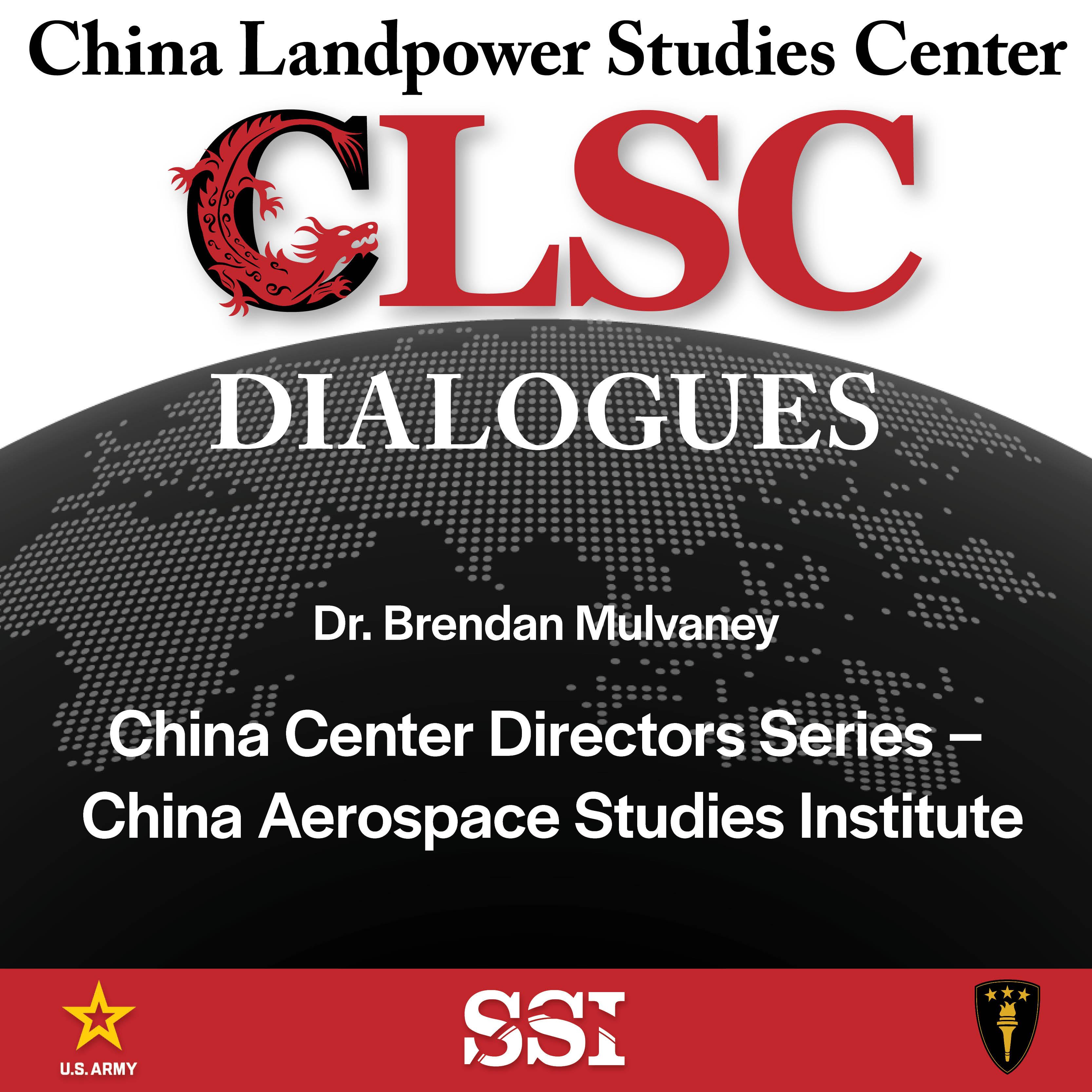 CLSC Dialogues – Ep 4 – Dr. Brendan Mulvaney – China Center Director Series – China Aerospace Studies Institute Episode cover