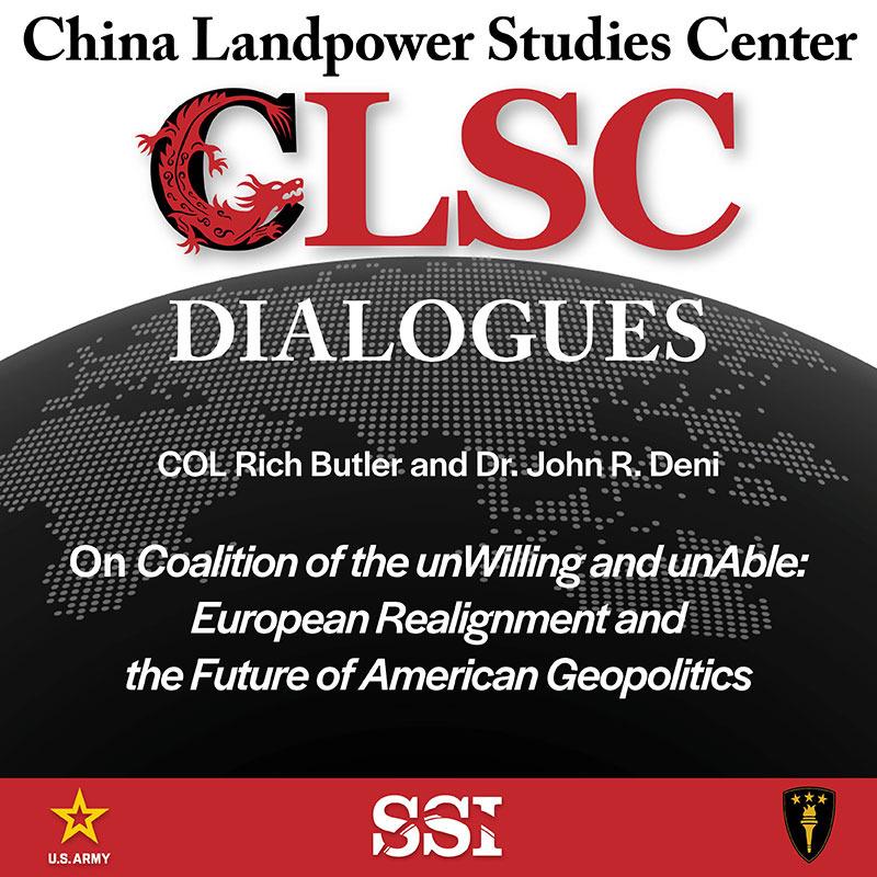 CLSC Dialogues – Ep 8 – COL Rich Butler and Dr. John Deni – On "Coalition of the unWilling and unAble: European Realignment and the Future of American Geopolitics" Episode cover