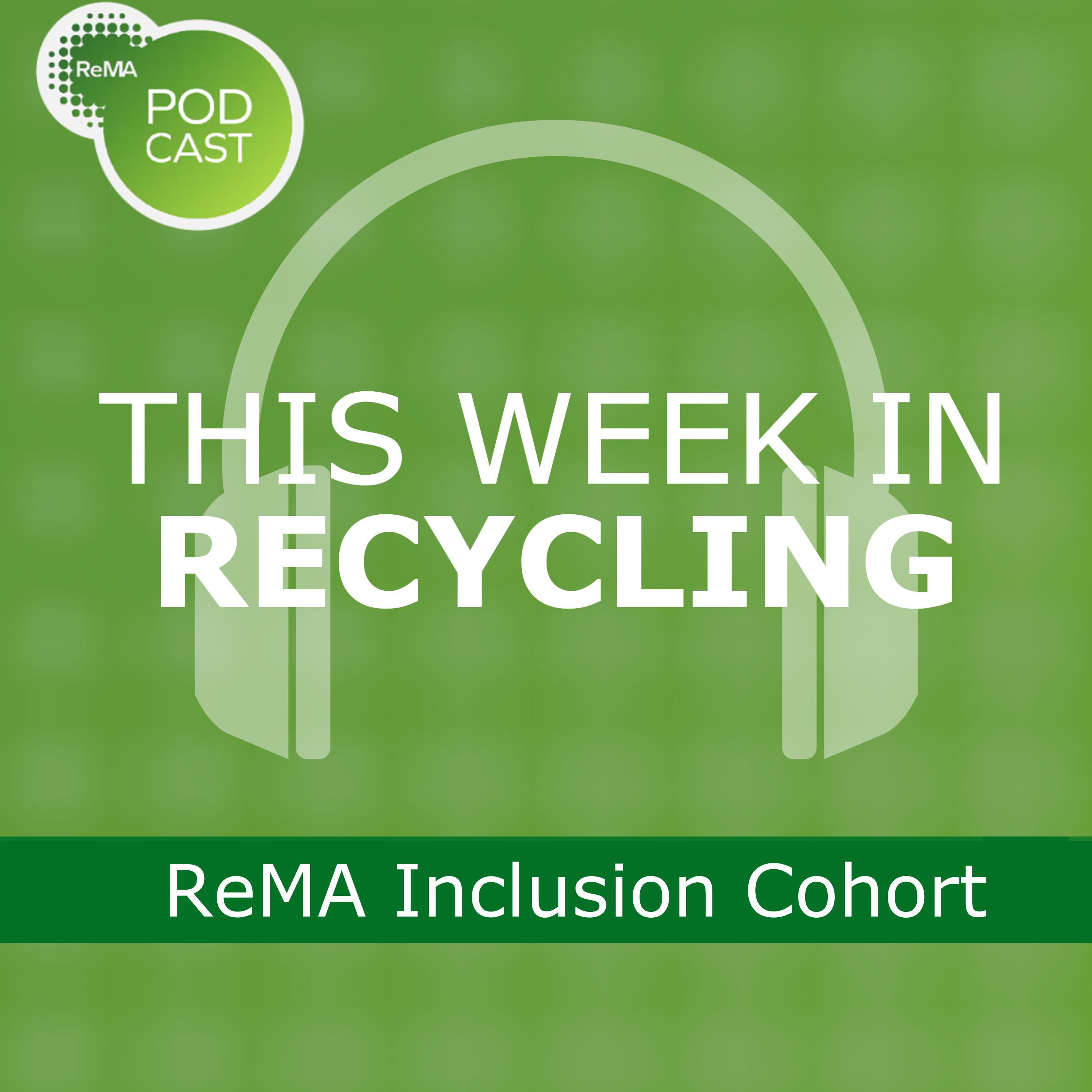 This Week in Recycling: ReMA Inclusion Cohort episode artwork
