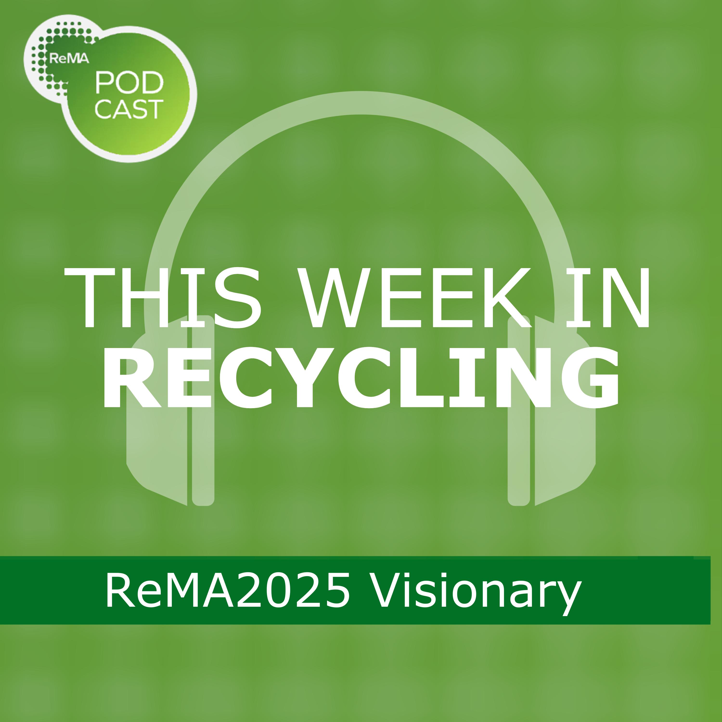 This Week in Recycling: ReMA2025 Visionary episode artwork