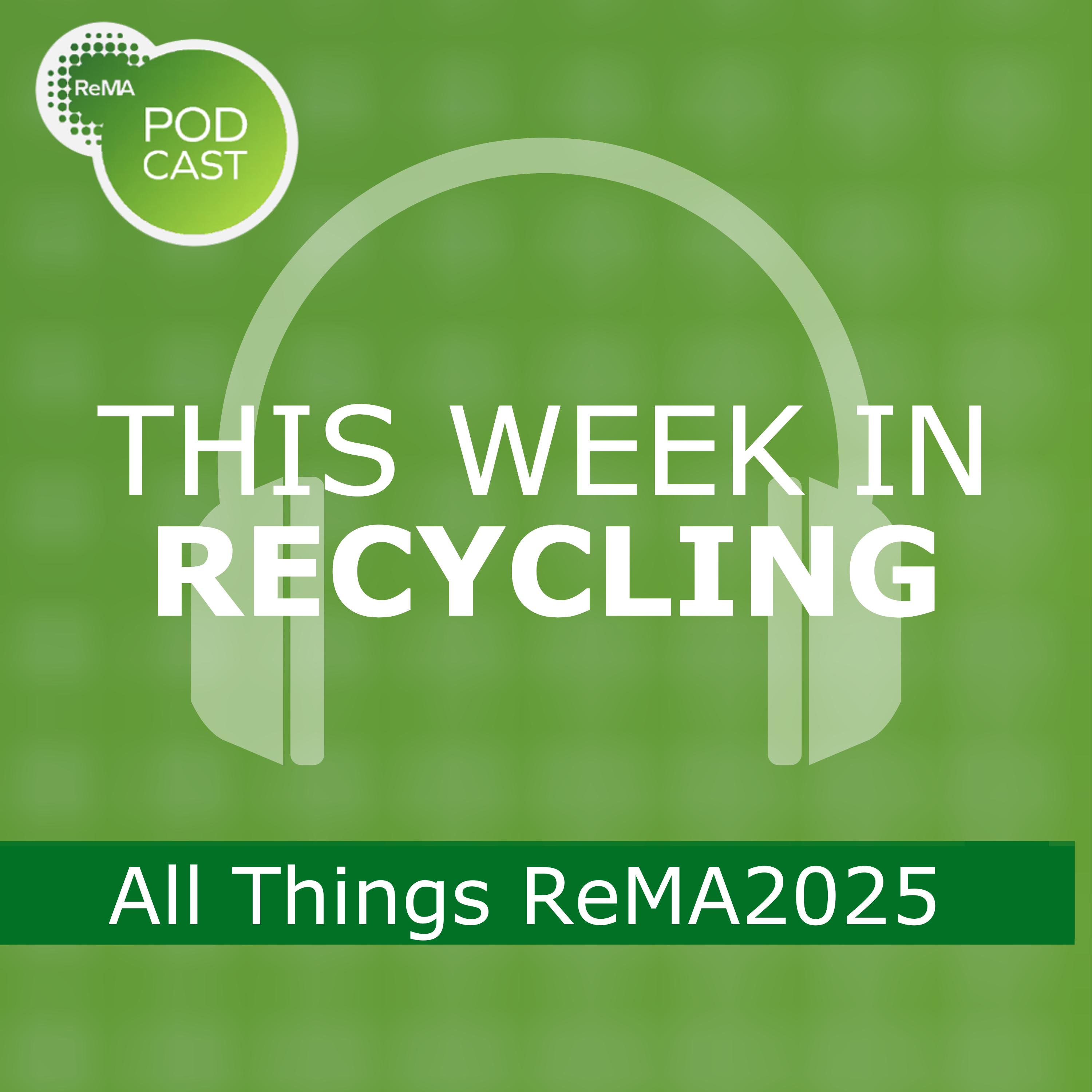 This Week in Recycling: All Things ReMA2025 This Week in Recycling: All Things ReMA2025