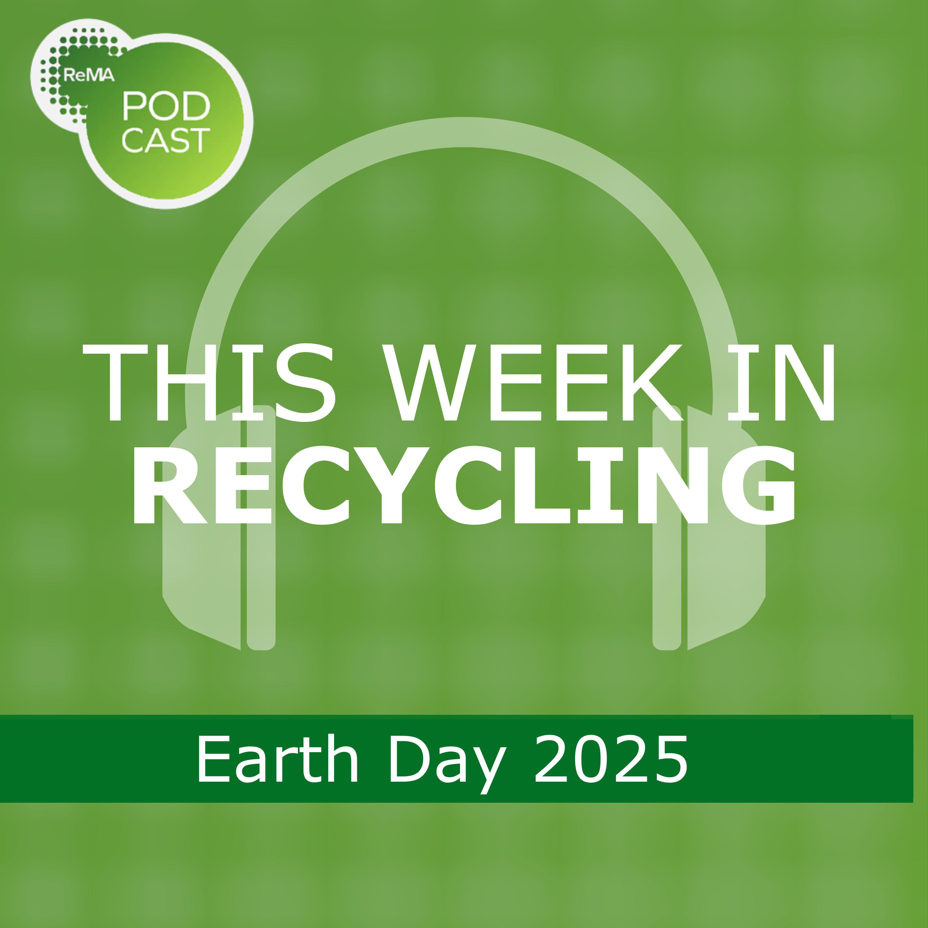 This Week in Recycling: Earth Day 2025 This Week in Recycling: Earth Day 2025