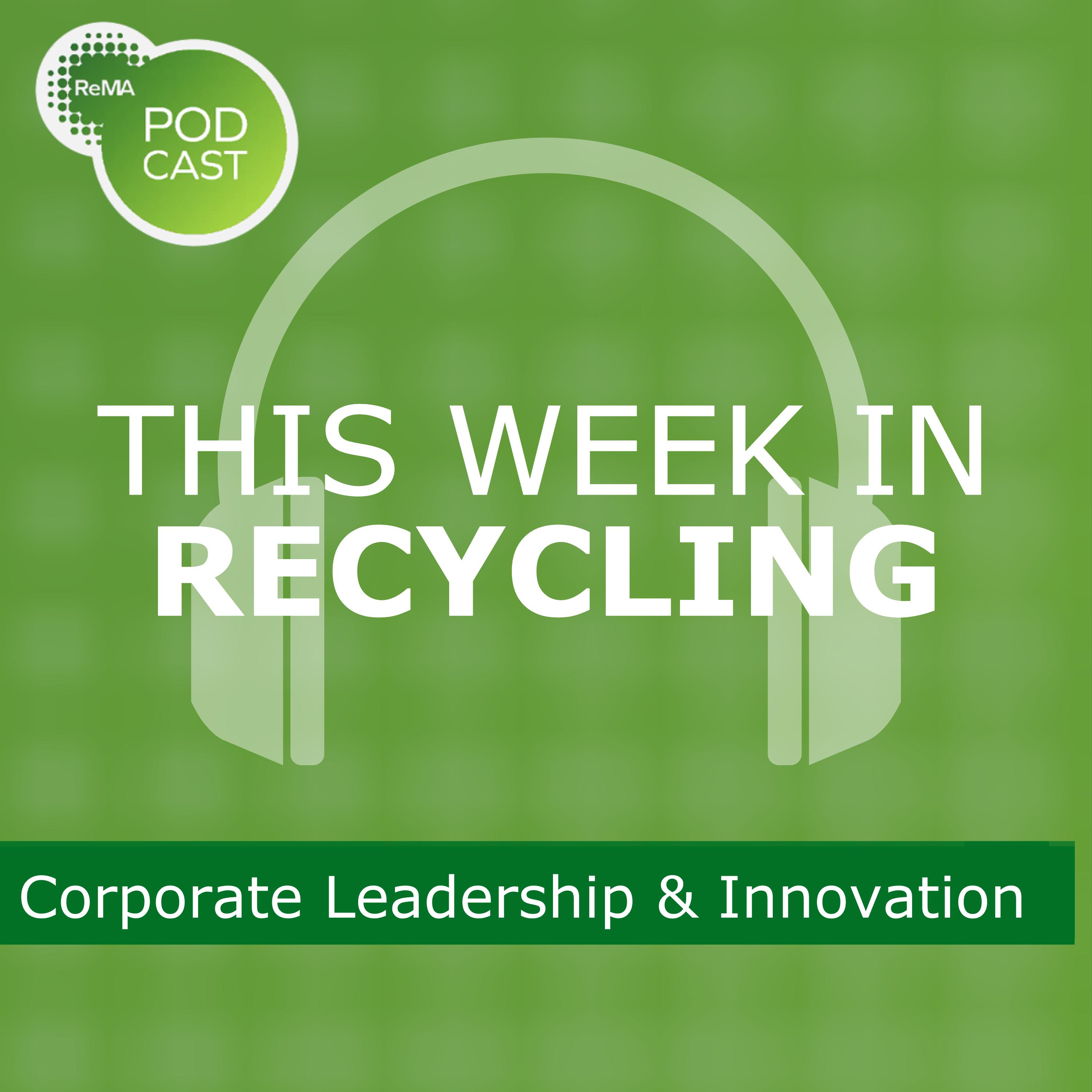 This Week in Recycling: Corporate Leadership & Innovation This Week in Recycling: Corporate Leadership & Innovation