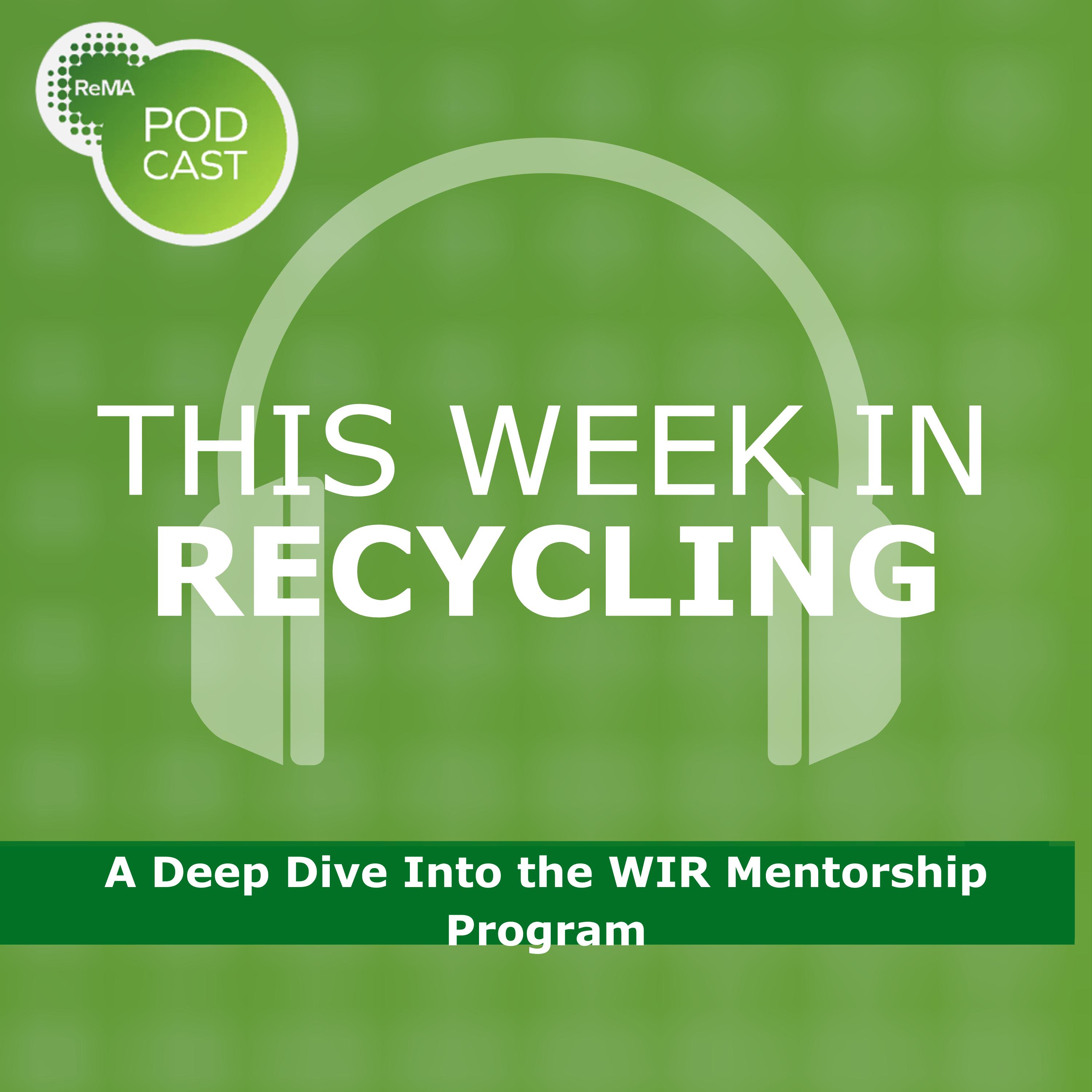 This Week in Recycling: A Deep Dive into the WIR Mentorship Program This Week in Recycling: A Deep Dive into the WIR Mentorship Program