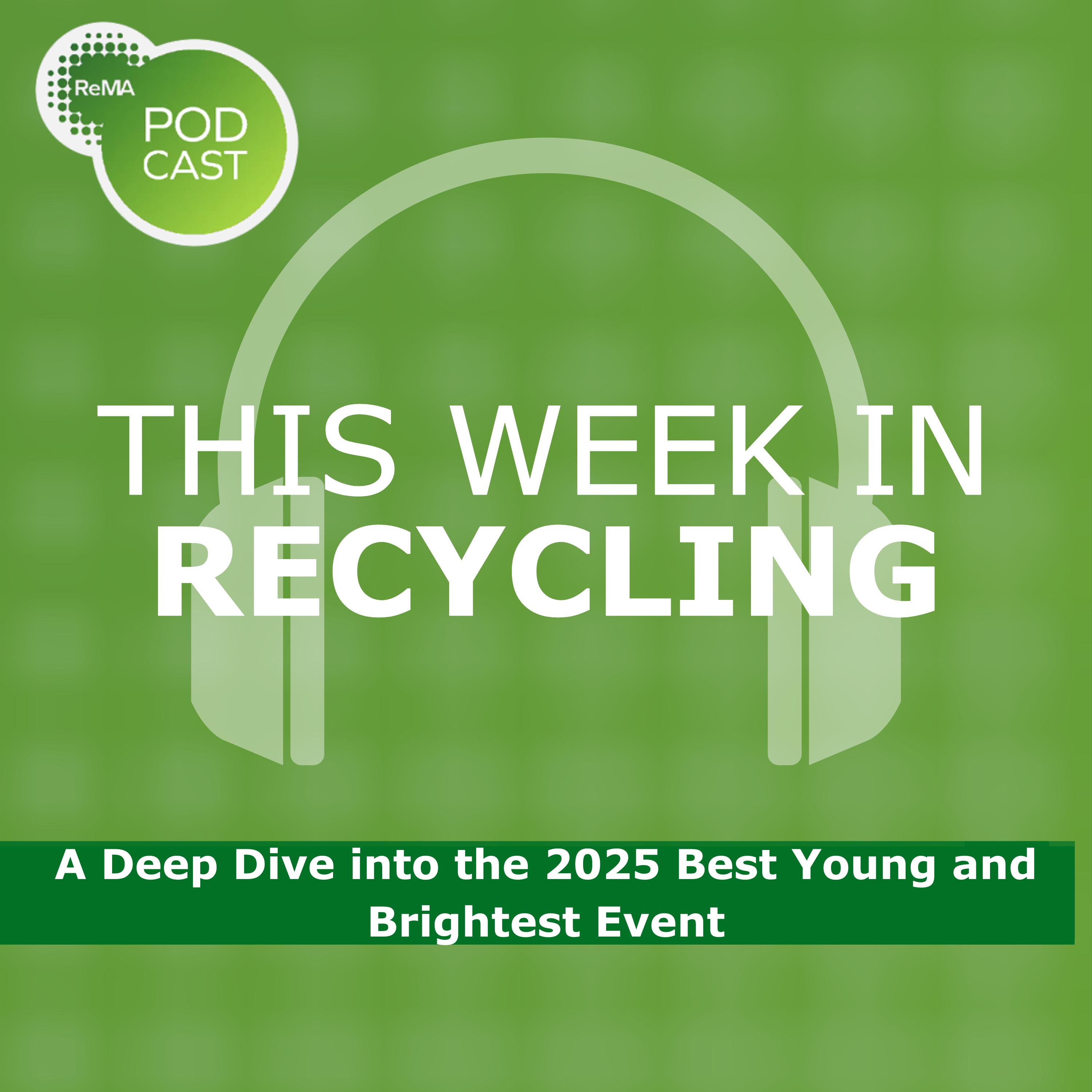 This Week in Recycling: A Deep Dive into the 2025 Best Young and Brightest Event This Week in Recycling: A Deep Dive into the 2025 Best Young and Brightest Event