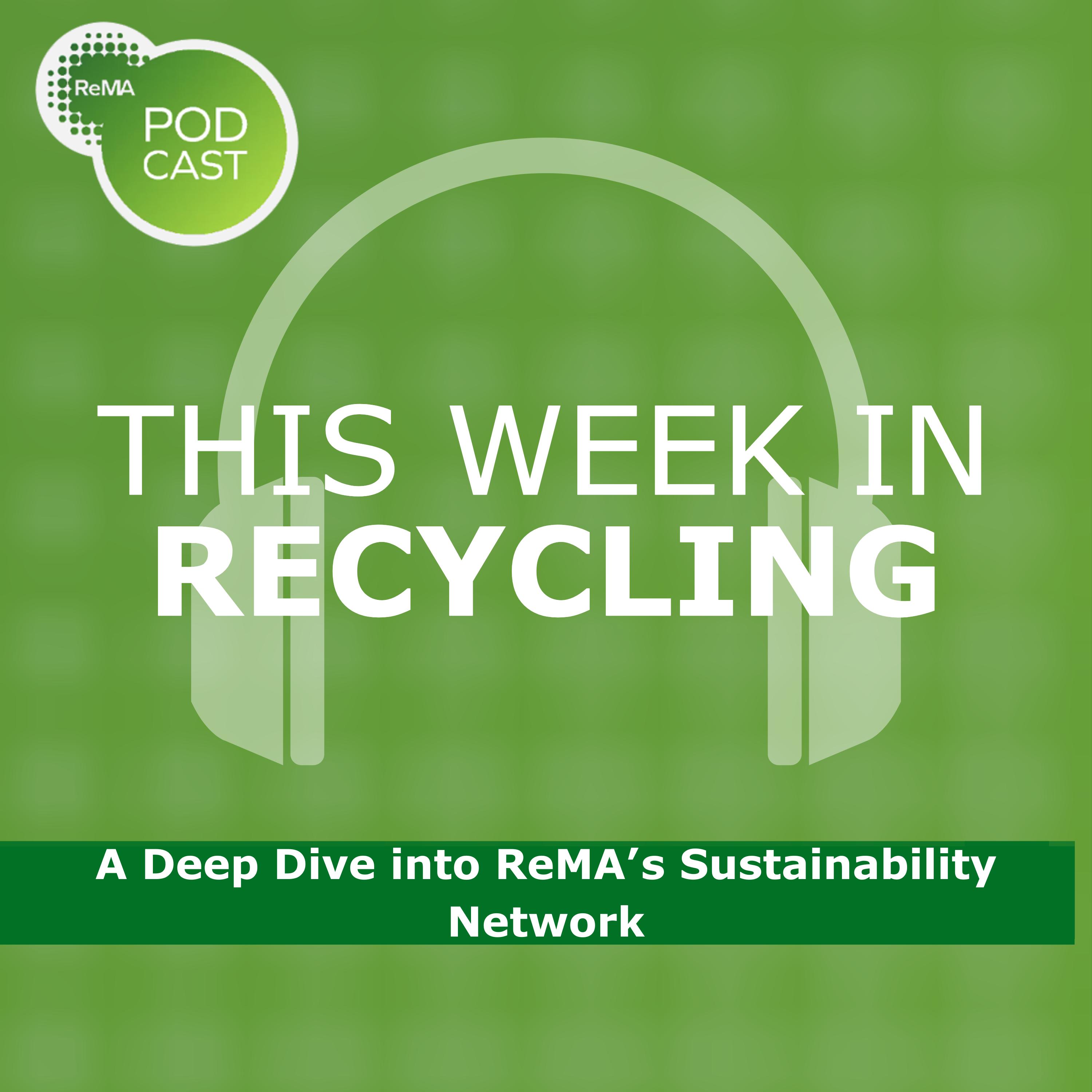 This Week in Recycling: A Deep Dive into ReMA’s Sustainability Network This Week in Recycling: A Deep Dive into ReMA’s Sustainability Network