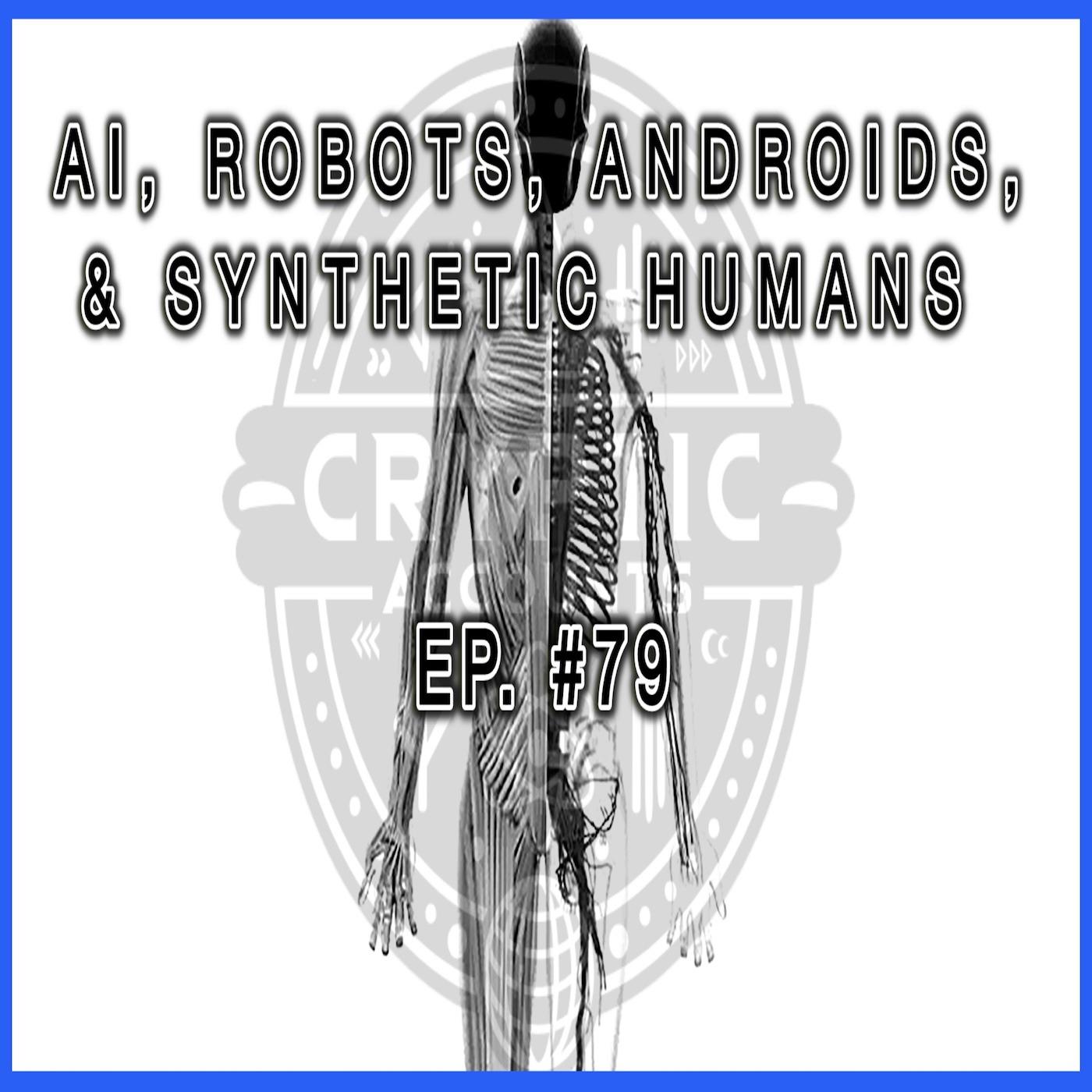 Ep. 79 - Synthetic Humans, AI, Robots, & Androids