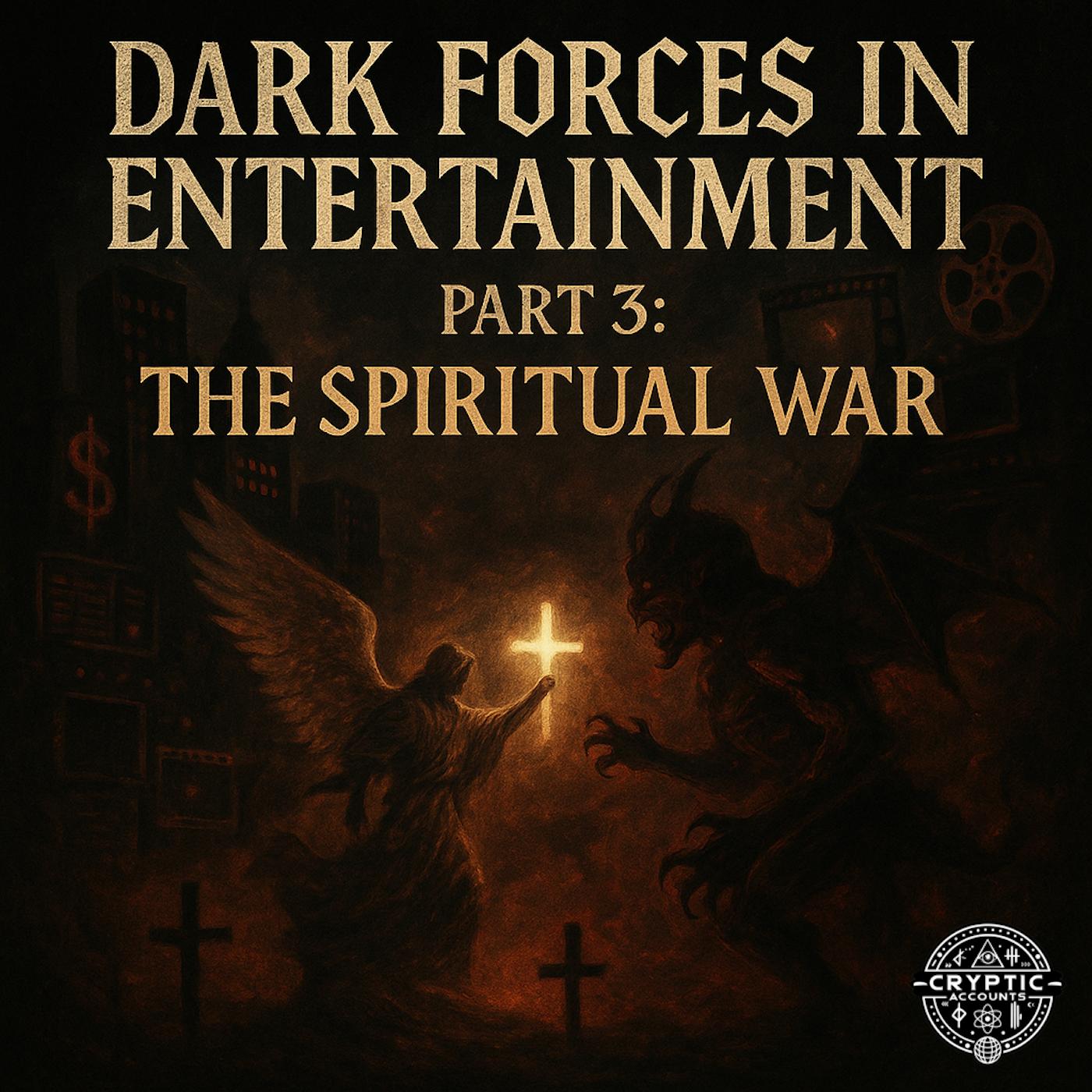 Ep. 94 - Dark Forces in Entertainment: Part 3 - The Spiritual War
