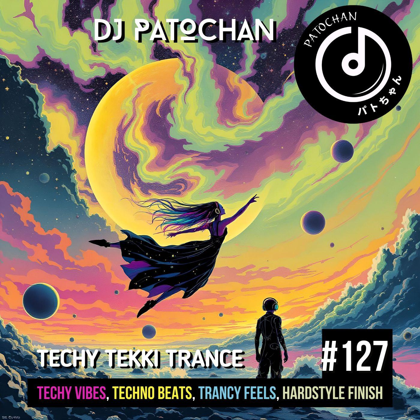 Techy Tekki Trance and Techno Episode 127