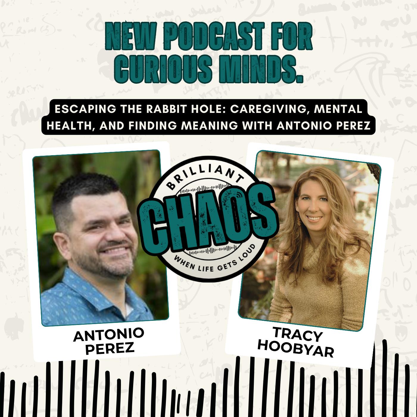 Escaping the Rabbit Hole: Caregiving, Mental Health, and Finding Meaning with Antonio Perez