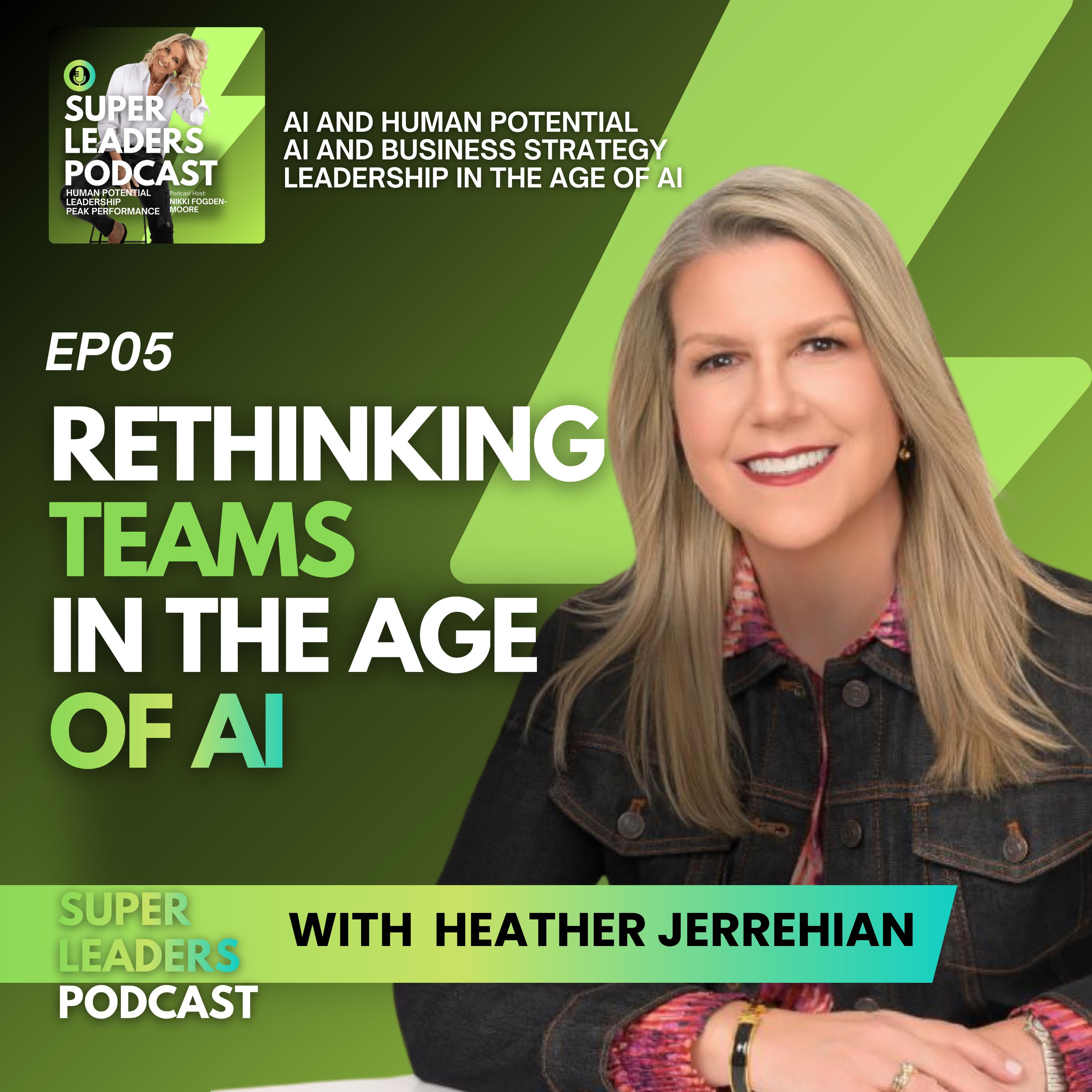 EP05 Rethinking Teams In the Age of AI with Heather Jerrehian episode artwork