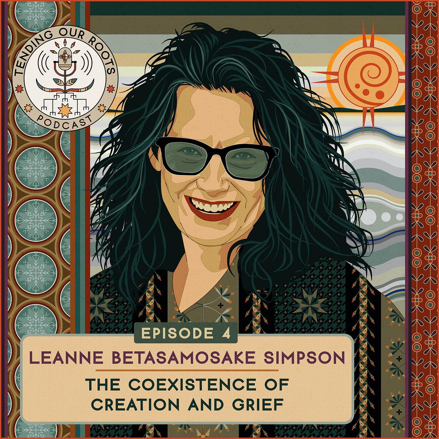Leanne Betasamosake Simpson — “The Coexistence of Creation and Grief” episode artwork