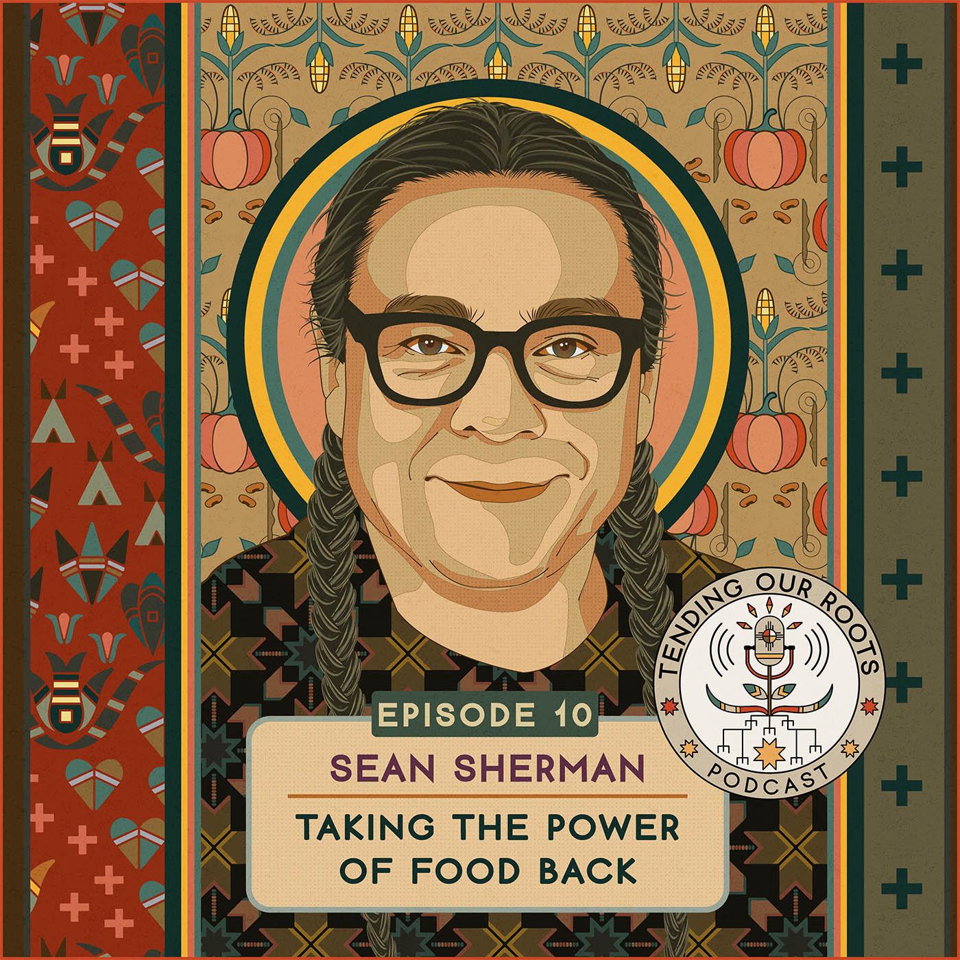 Sean Sherman — “Taking the Power of Food Back” episode artwork