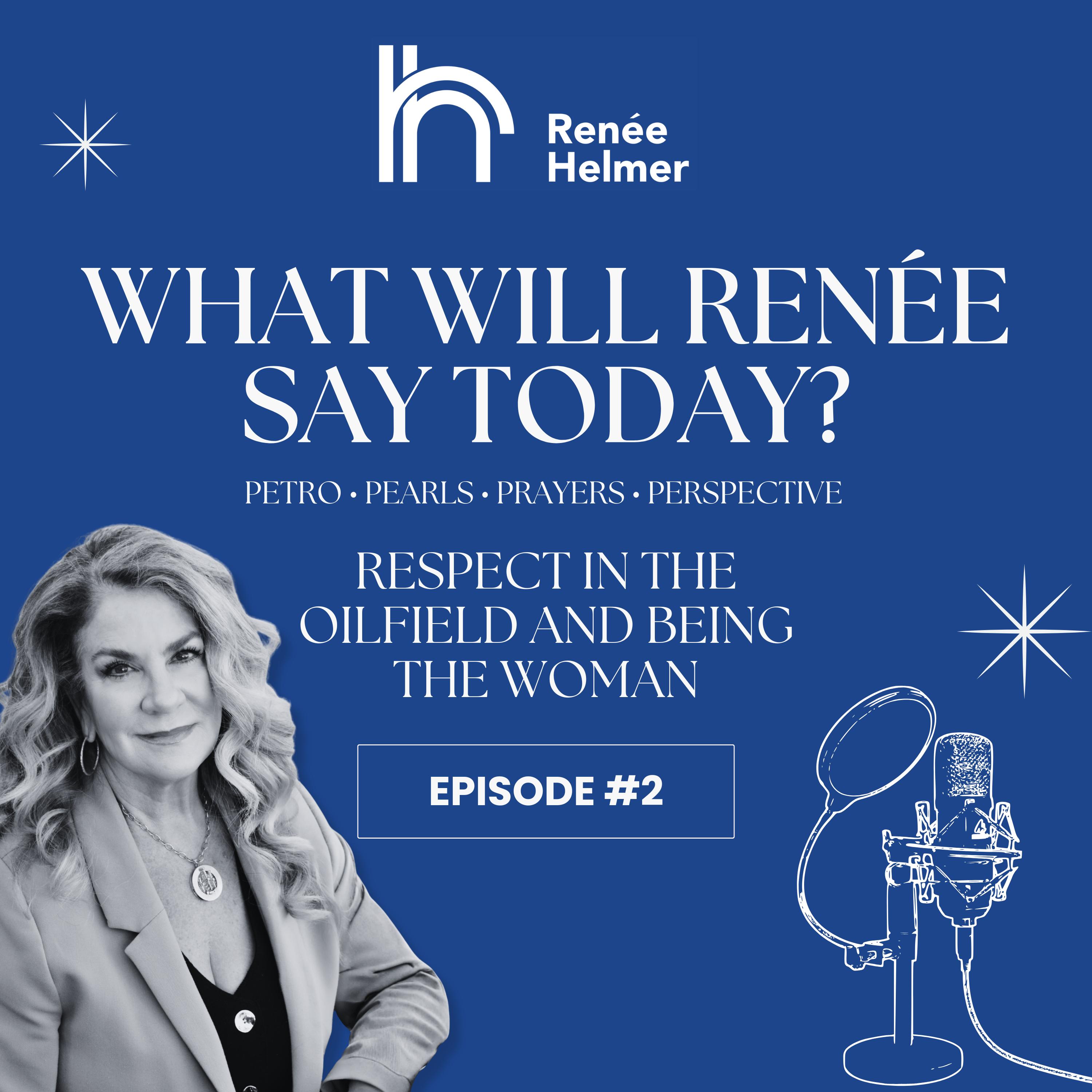 What Will Renee Say Today? | Episode 2: Respect In The Oilfield And Being THE Woman episode artwork