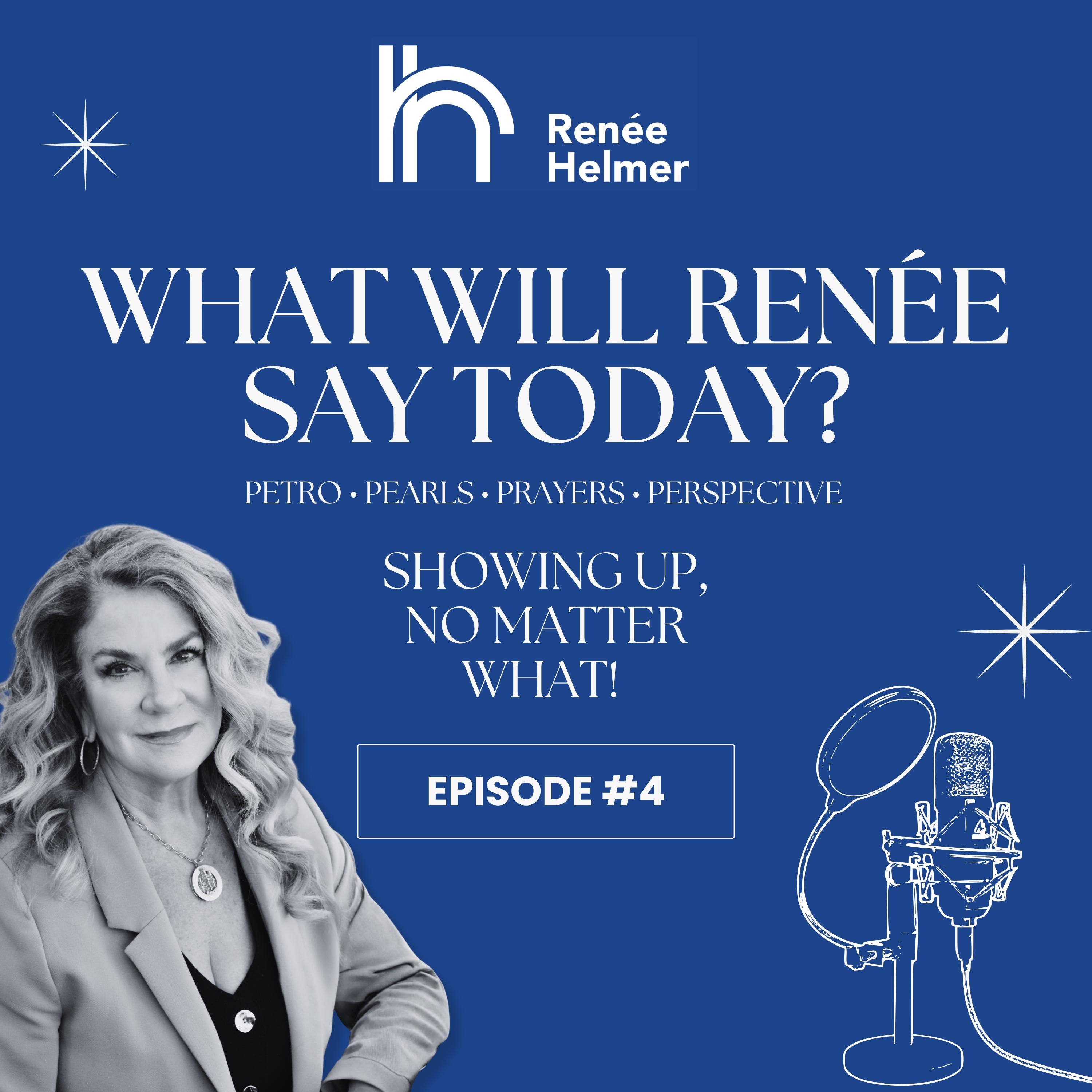 What Will Renee Say Today | Episode 4: Showing Up, No matter what! | Petro Pearls Prayers & Perspective episode artwork