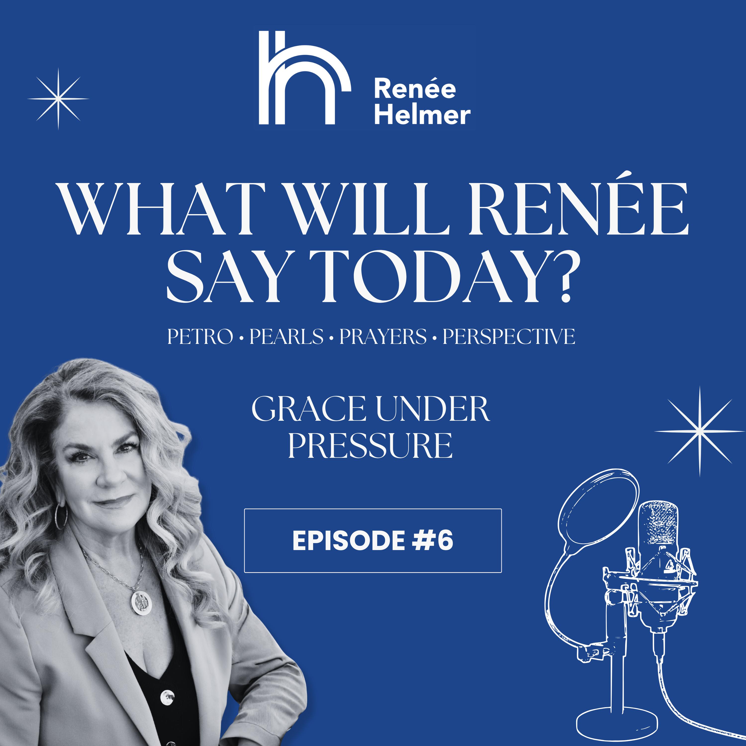 What Will Renee Say Today | Episode 6: Grace Under Pressure | Petro Pearls Prayers & Perspective episode artwork