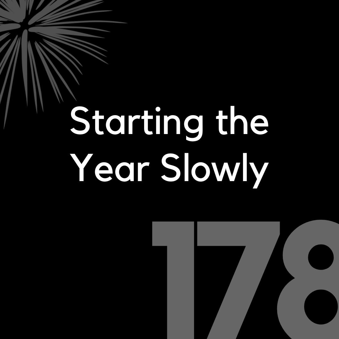 178 - Starting the Year Slow
