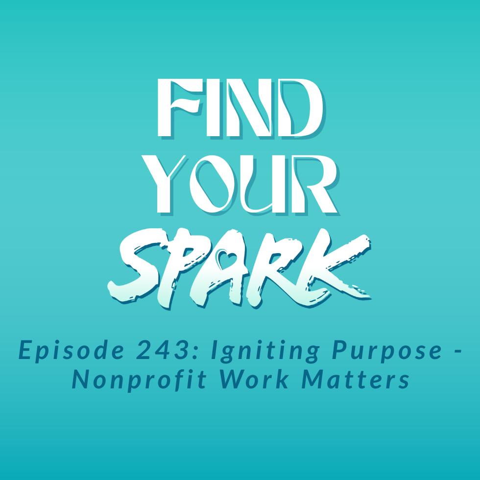 243: Igniting Purpose - Nonprofit Work Matters 243: Igniting Purpose - Nonprofit Work Matters