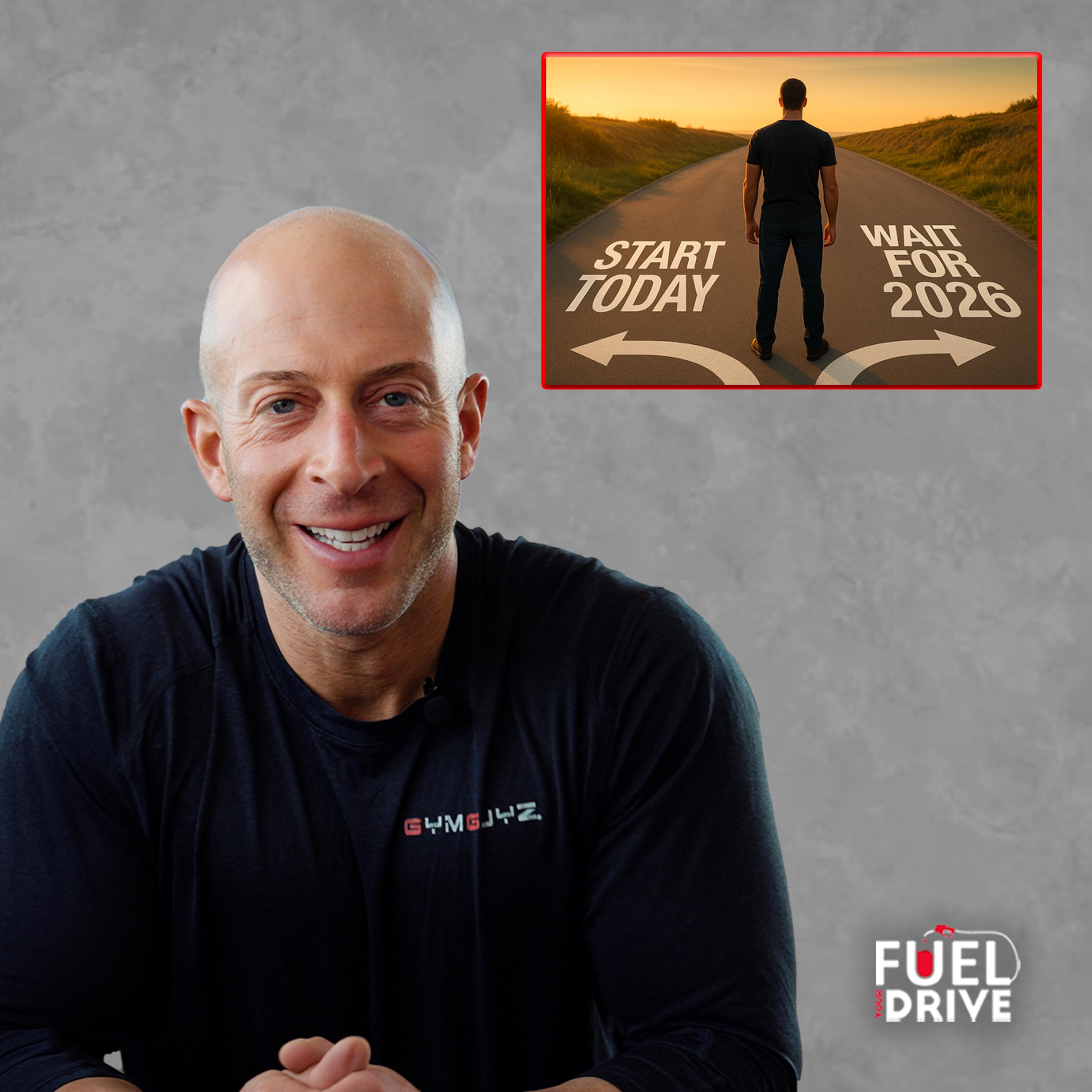 Stop Waiting for 2026 — Start Winning Today! | Fuel Your Drive Podcast Stop Waiting for 2026 — Start Winning Today! | Fuel Your Drive Podcast