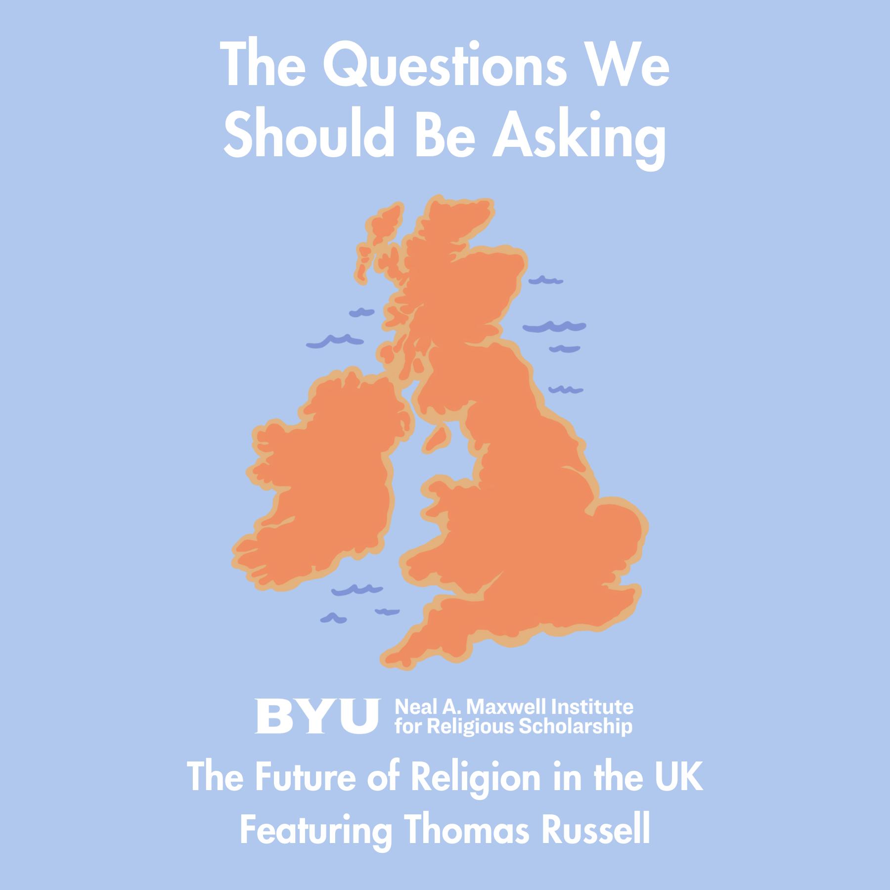 Maxwell Institute Podcast #182: The Future of Religion in the United Kingdom with Thomas Russell