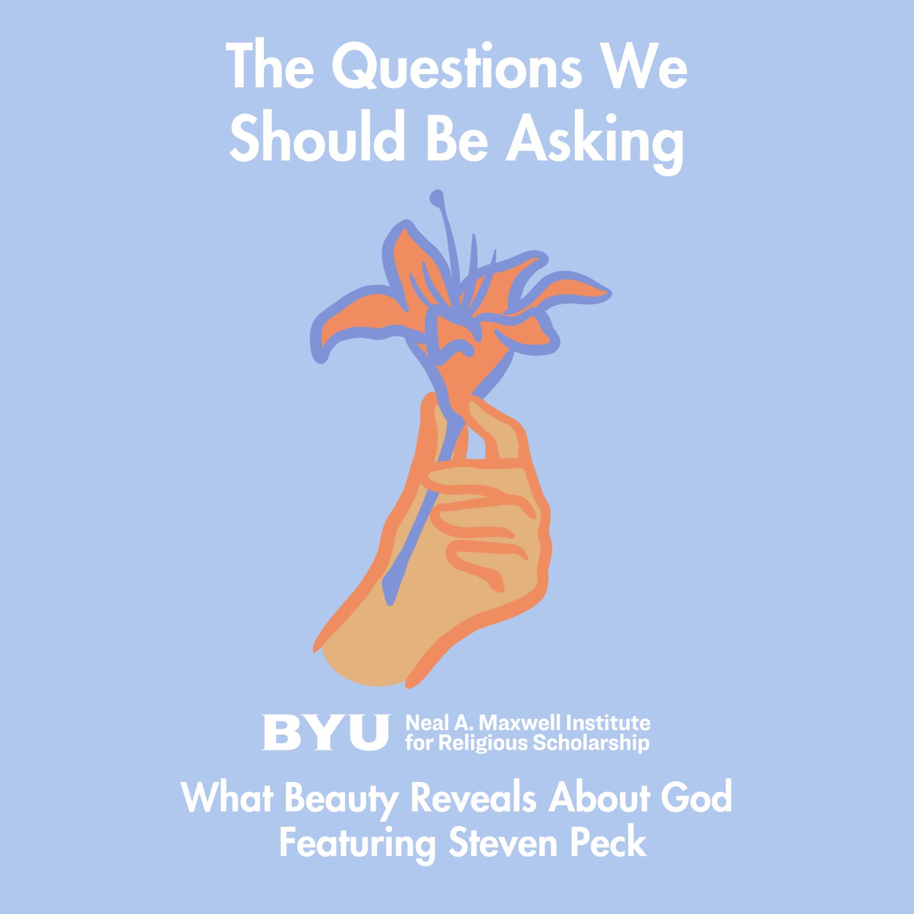 Maxwell Institute Podcast #184: What beauty reveals about God, featuring Dr. Steve Peck