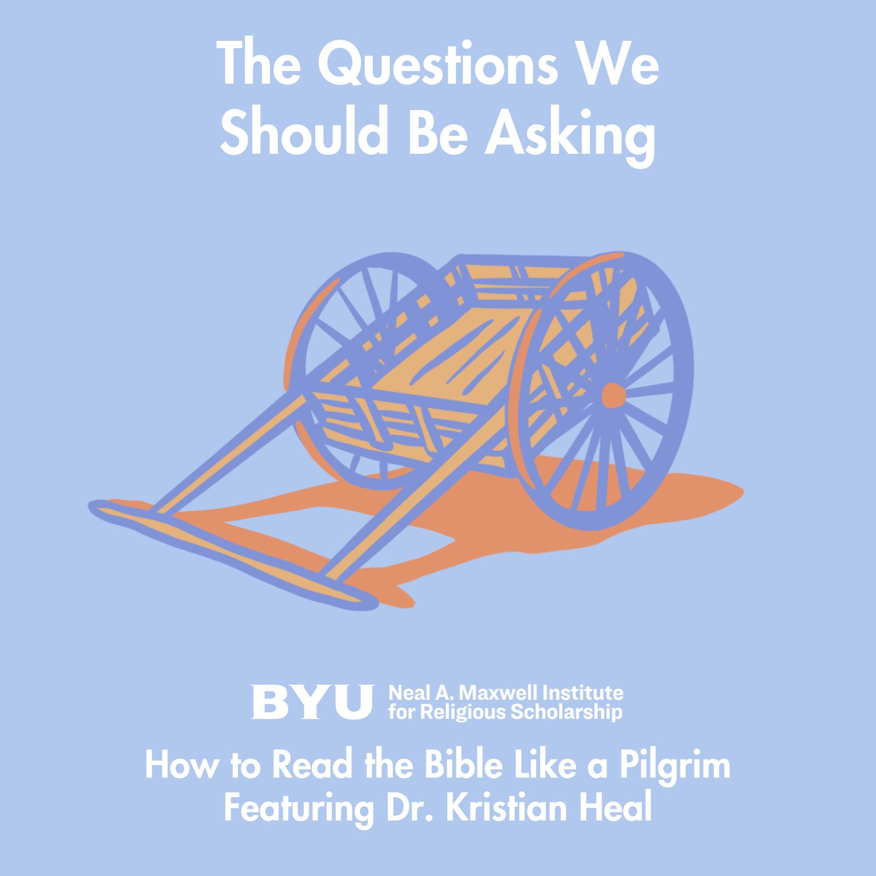 Maxwell Institute Podcast #187: How to Read the Bible Like a Pilgrim, featuring Dr. Kristian Heal