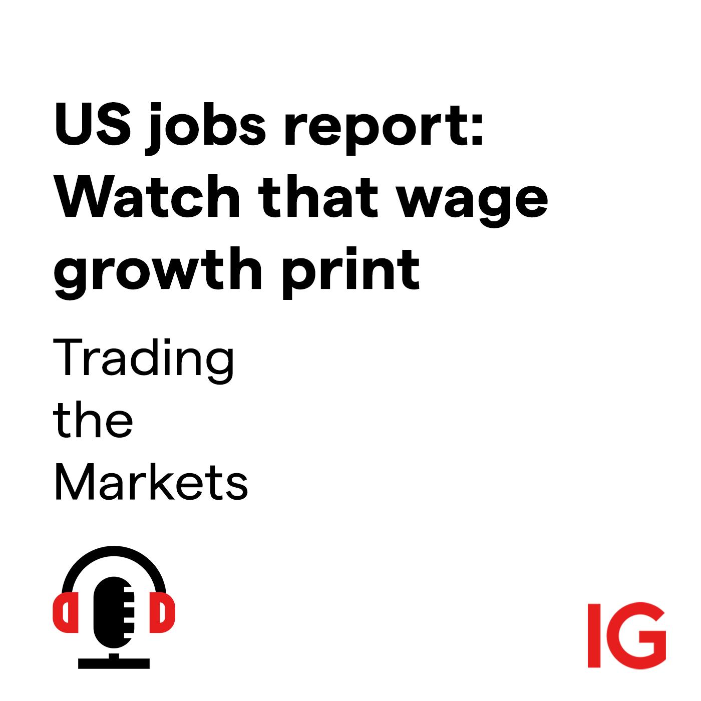 cover of episode US jobs report: Watch that wage growth print