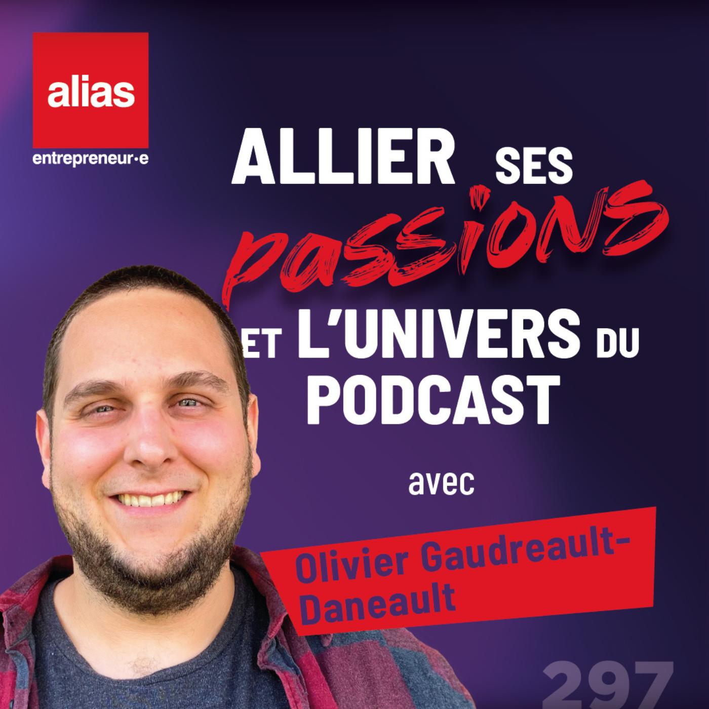Allier ses passion et l'univers du podcast avec Olivier Gaudreault-Daneault - Épisode 294