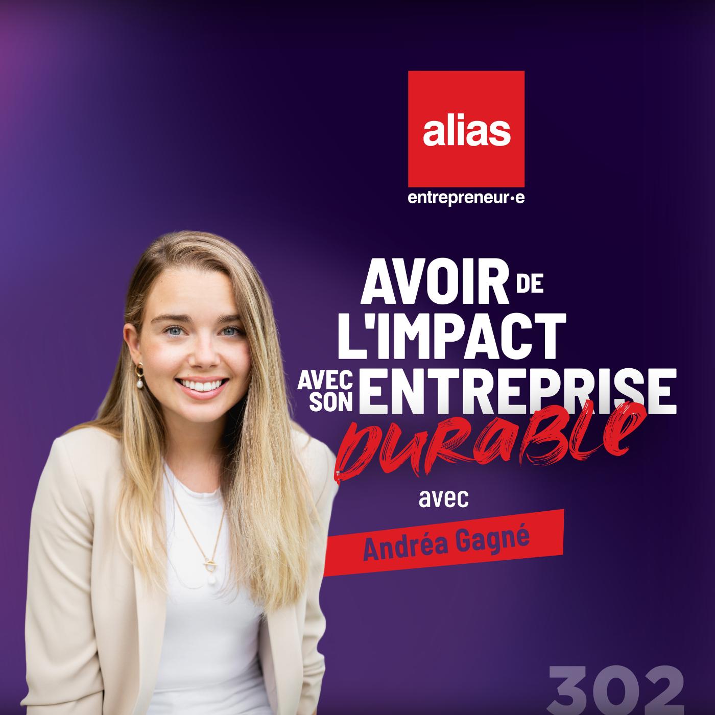 Avoir de l’impact avec son entreprise durable avec Andréa Gagné - Épisode 302