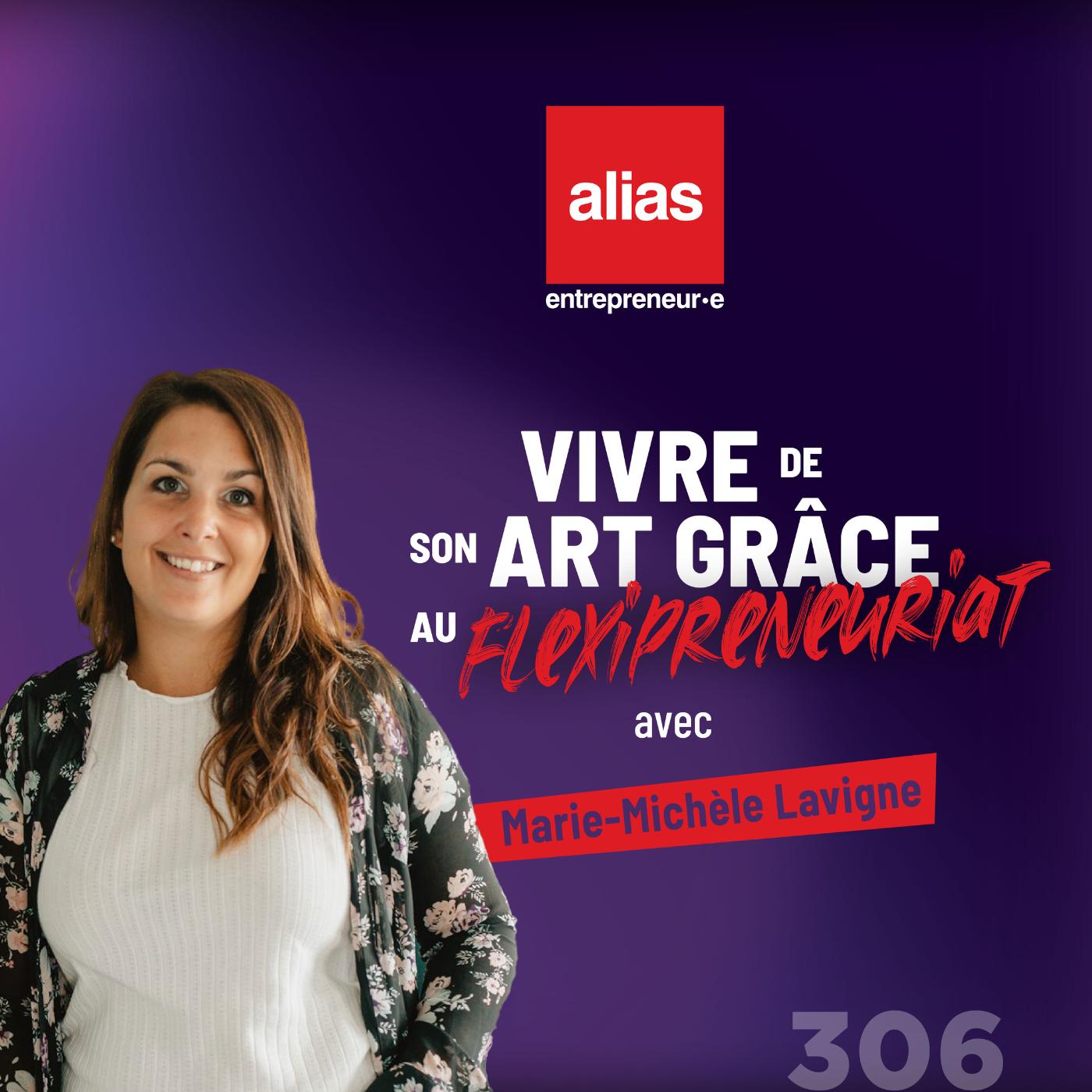 Vivre de son art grâce au flexipreneuriat avec Marie-Michèle Lavigne - Épisode 305