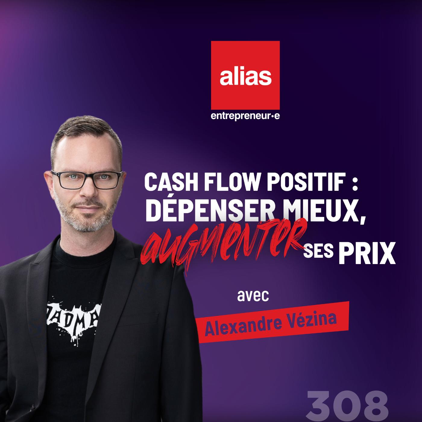 Le cash flow positif: dépenser mieux, augmenter ses prix avec Alexandre Vézina - Épisode 308