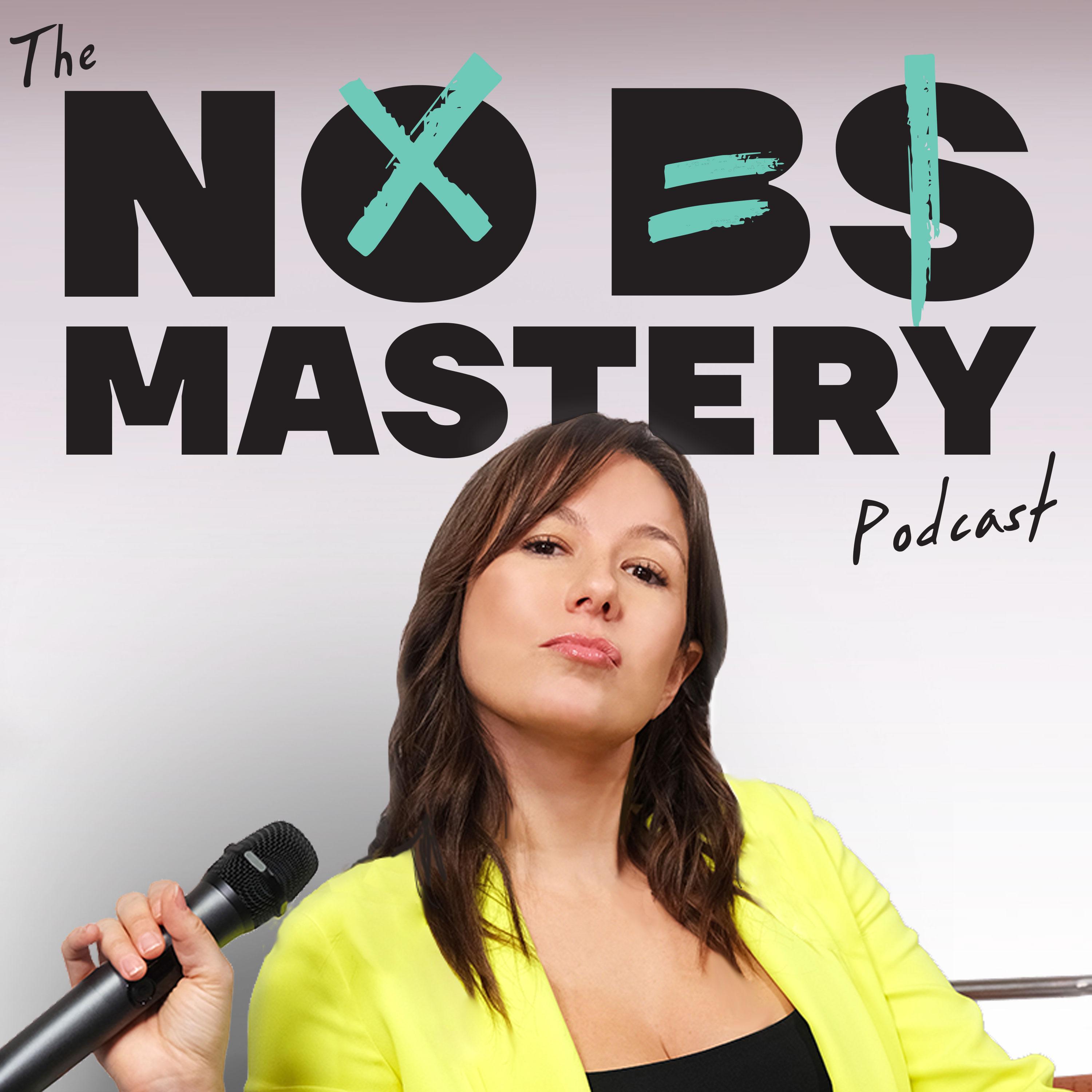No BS Mastery Podcast