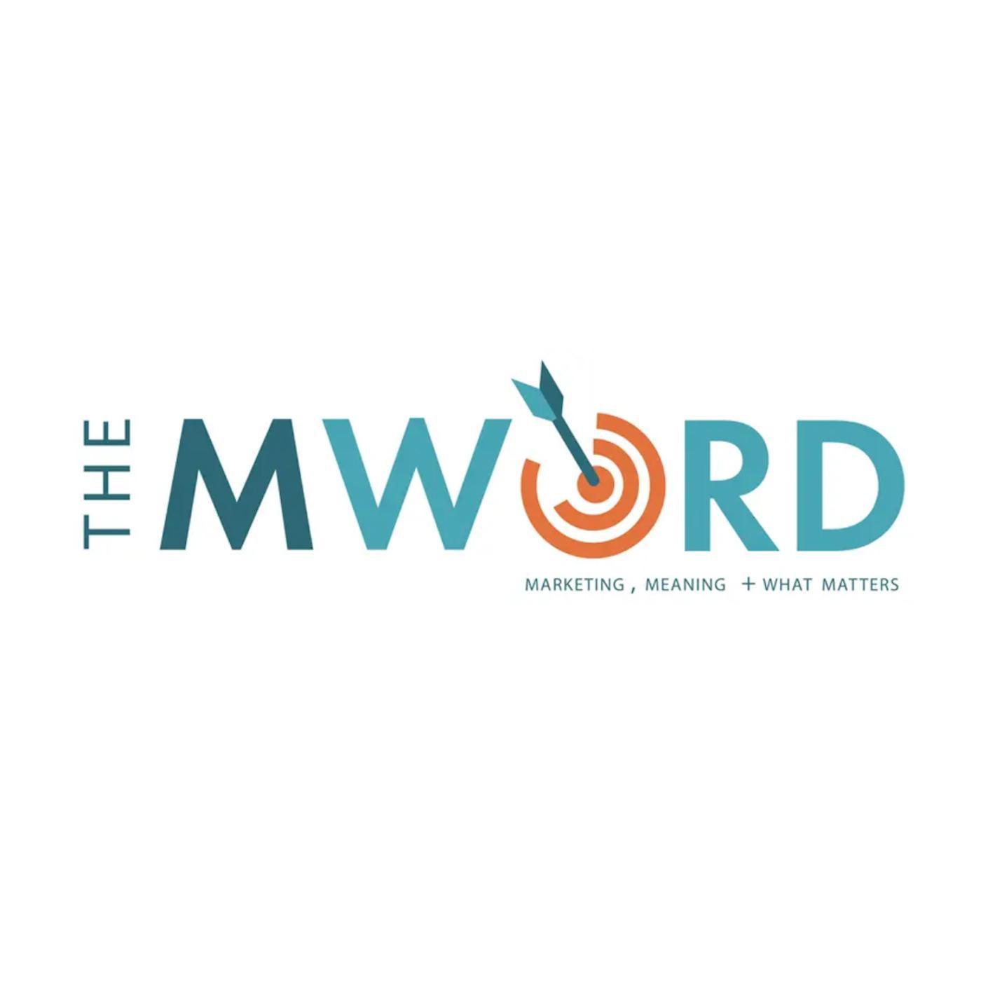 The M Word - Marketing, Meaning + What Matters